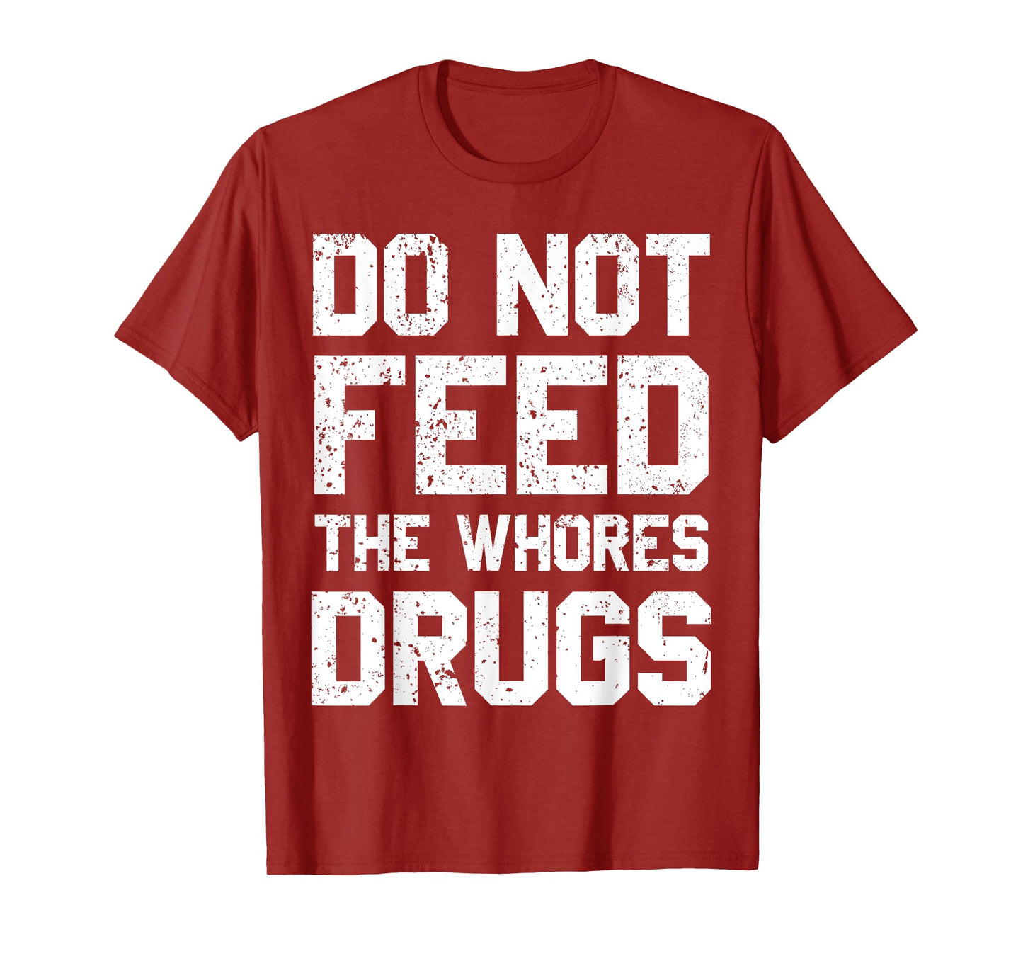 Do Not Feed The Whores Drugs T-Shirt
