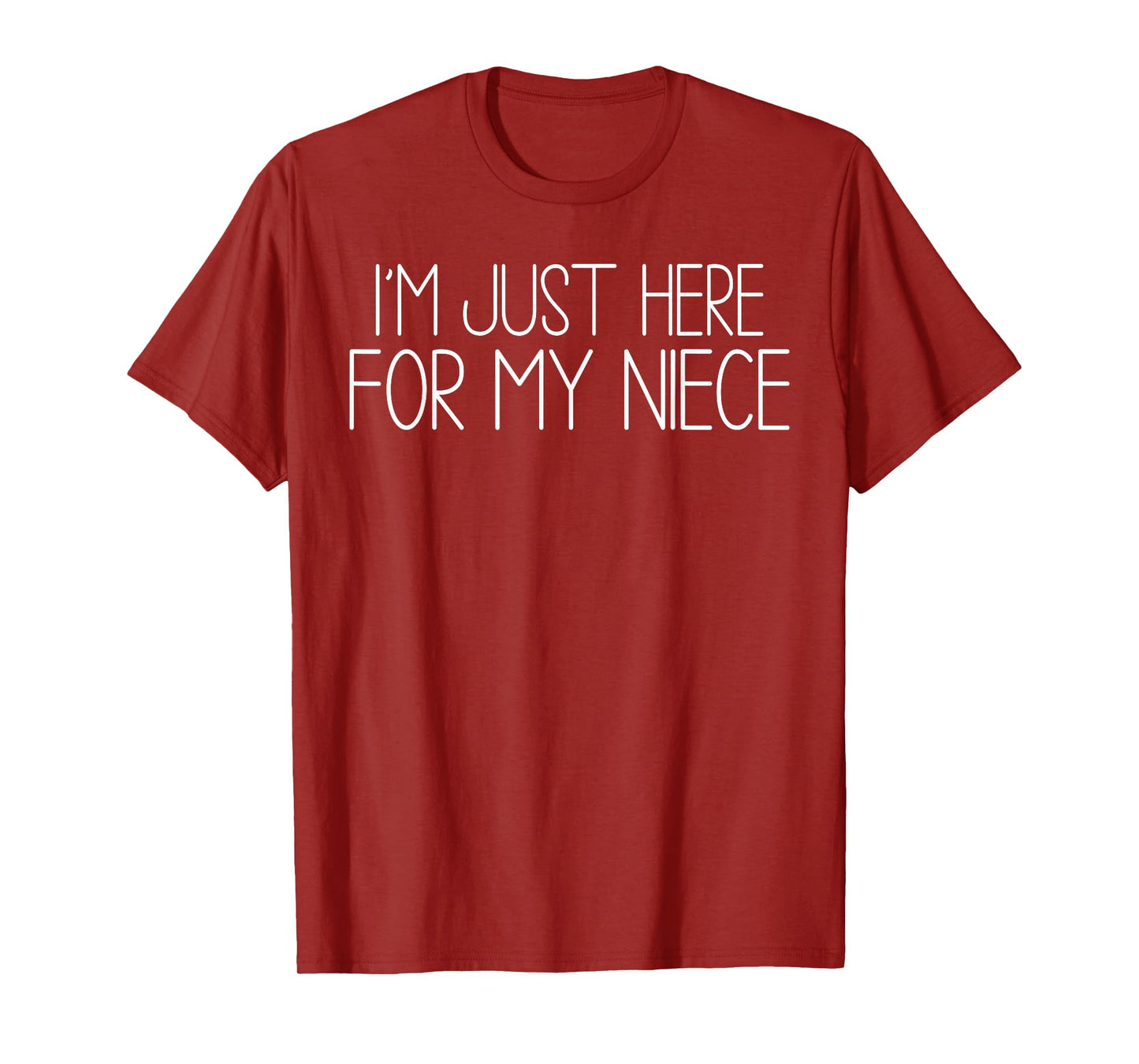 I'm Just Here For My Niece funny for aunt and Uncle T-Shirt