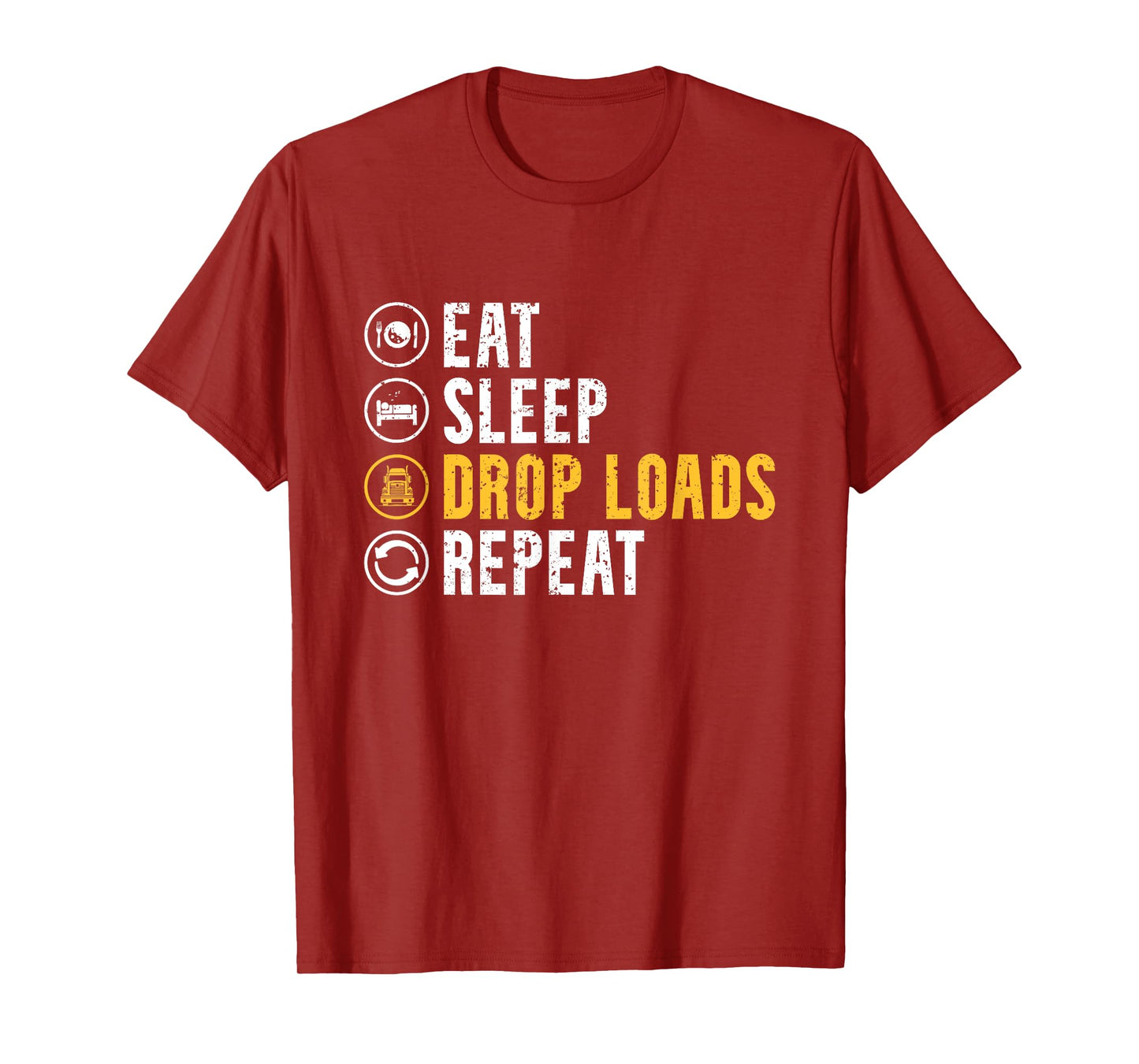 Eat Sleep Drop Loads Repeat Funny Truck Driver Trucker T-Shirt