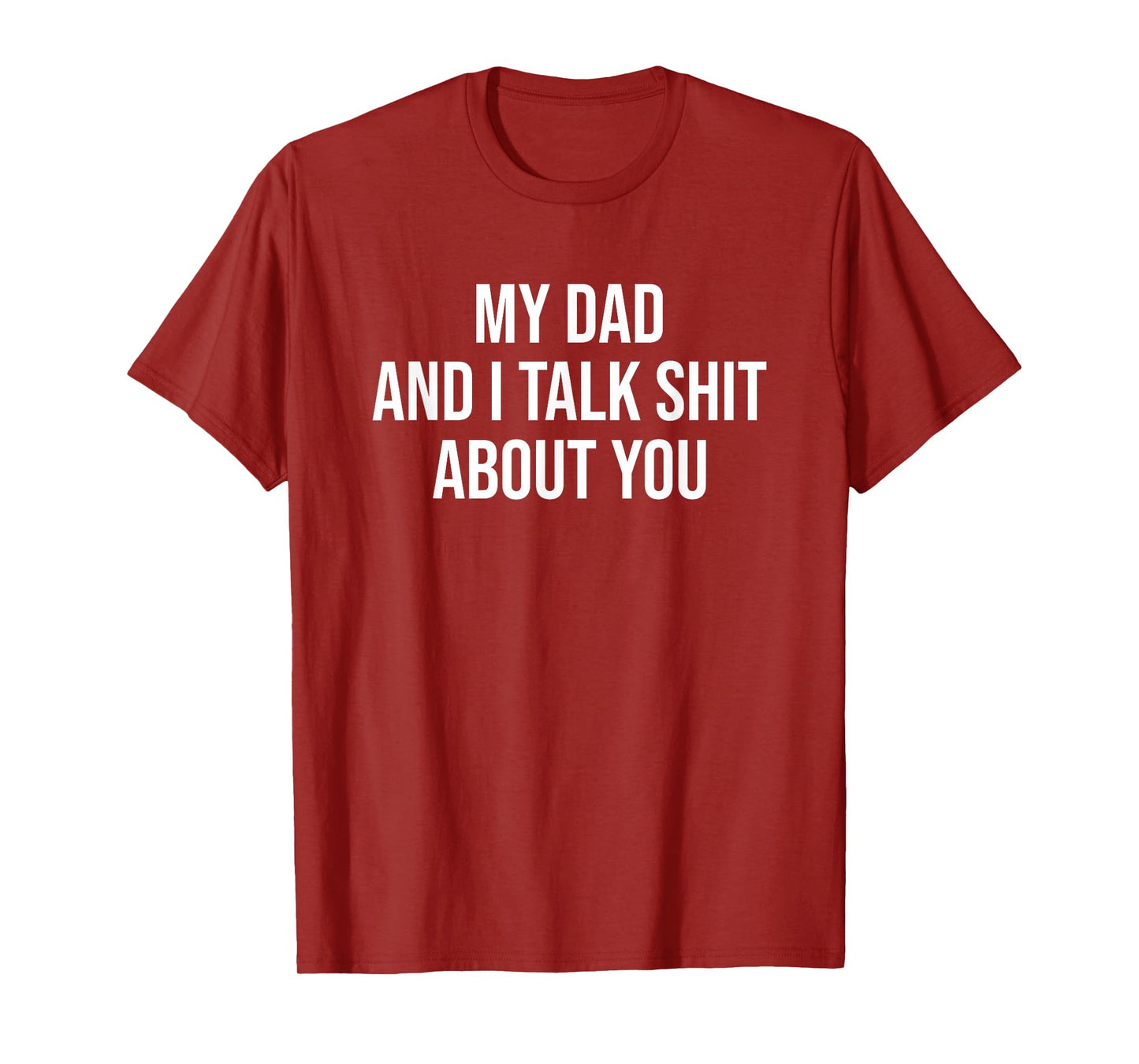 My Dad and I Talk Sh t About You Funny Son and Daughter Gift T-Shirt