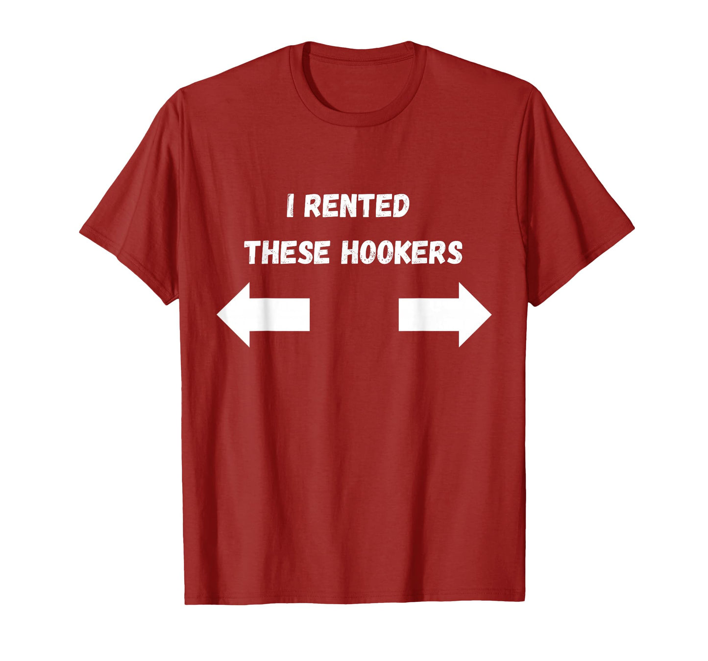 Offensive I Rented These Hookers Funny Adult Humor Saying T-Shirt