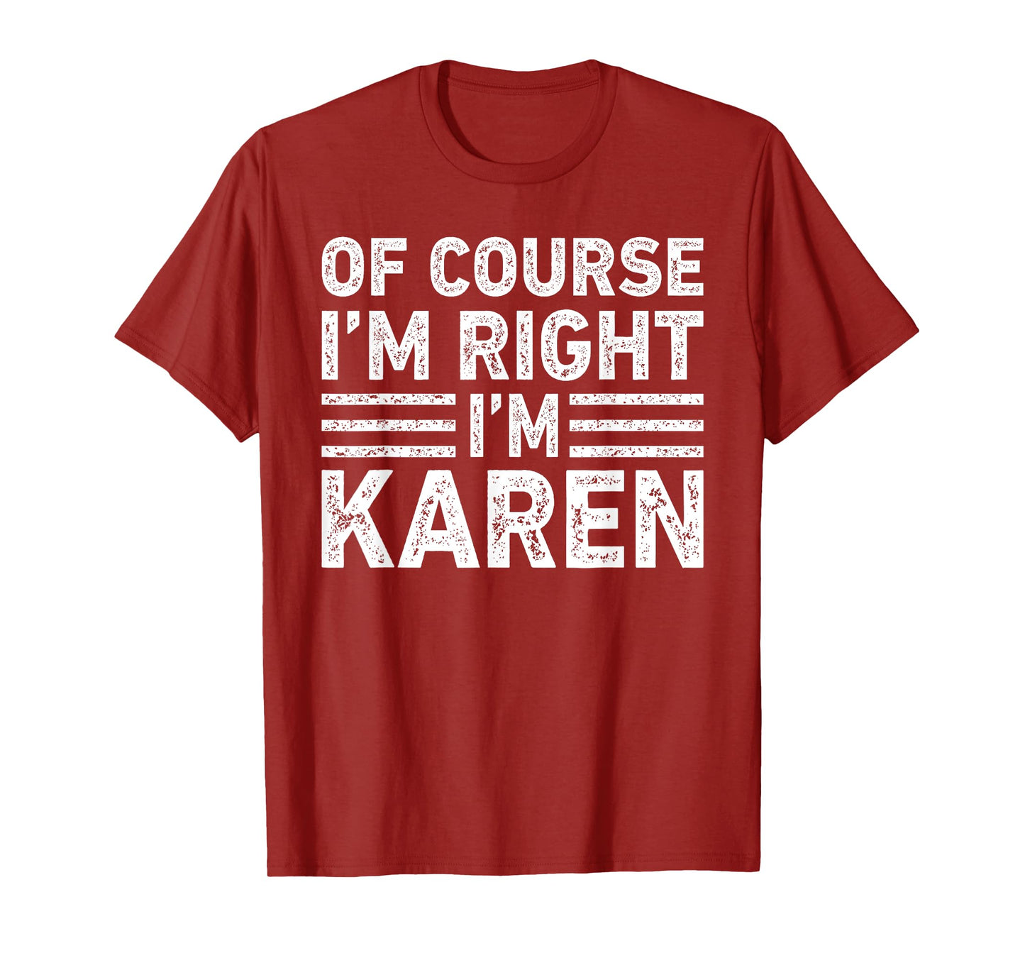 OF COURSE I'M RIGHT I'M Karen Shirt Funny Gifts Christmas T-Shirt
