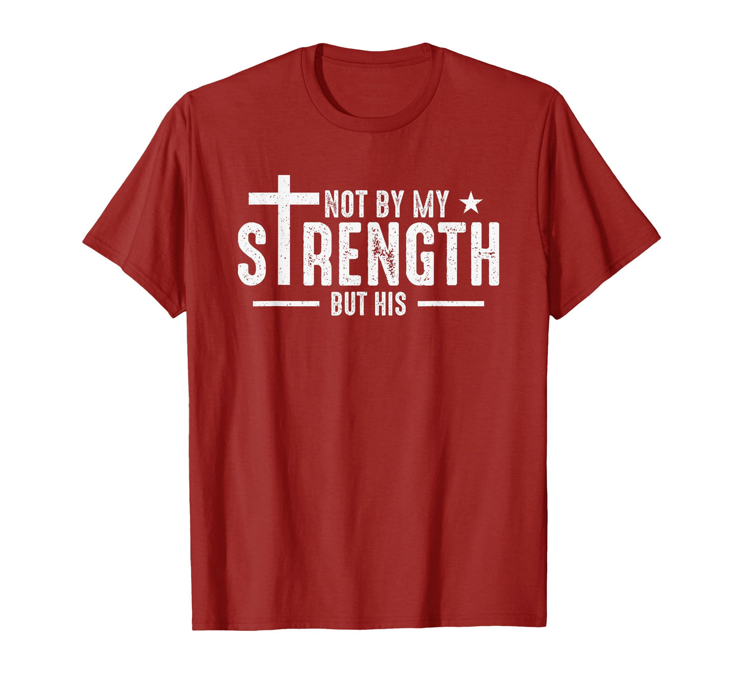 Not by My Strength But His T-Shirt