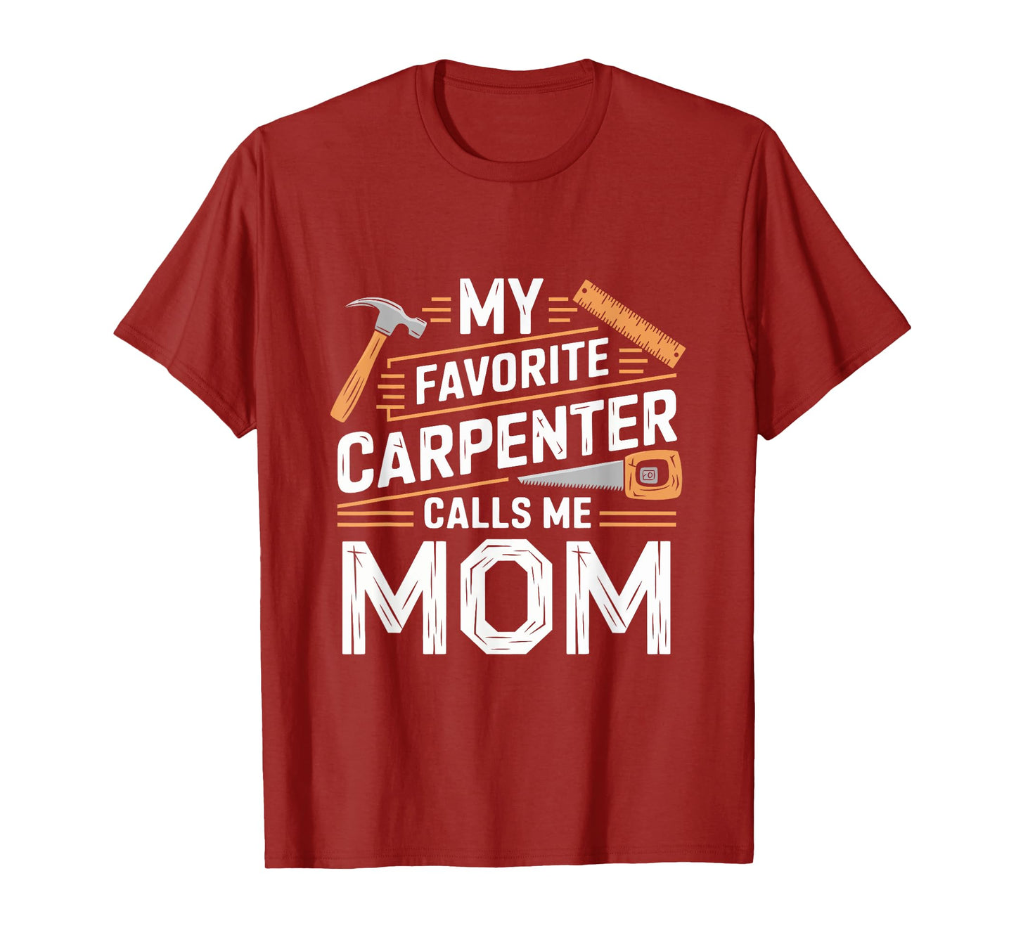 My Favorite Carpenter Calls Me Mom Funny Mothers Day T-Shirt