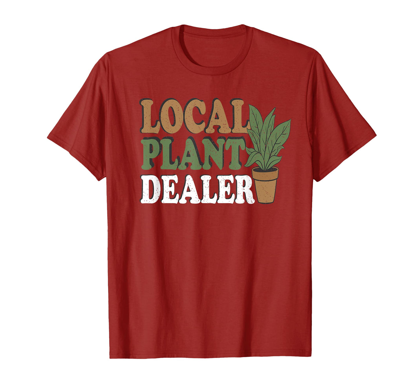 Support Your Local Plant Dealer Funny Gardening & Plant T-Shirt
