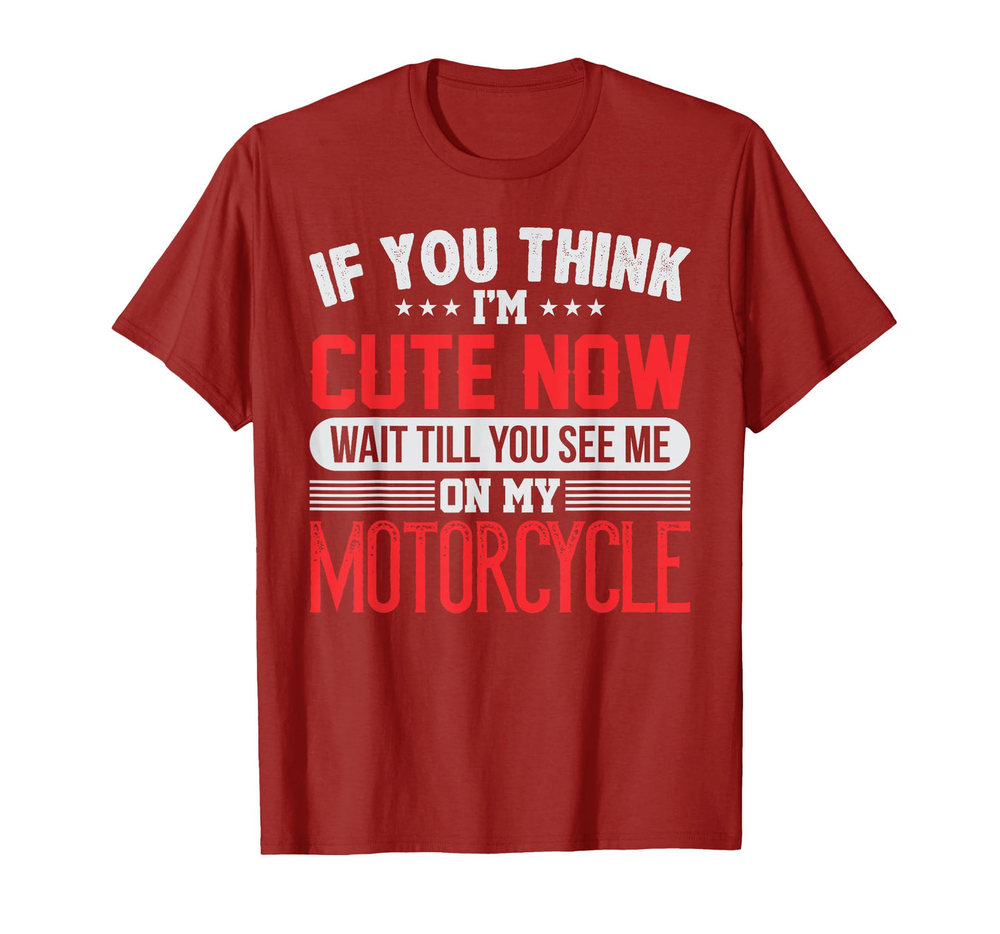 You Think I'm Cute Now Wait Till You See Me On My Motorcycle T-Shirt