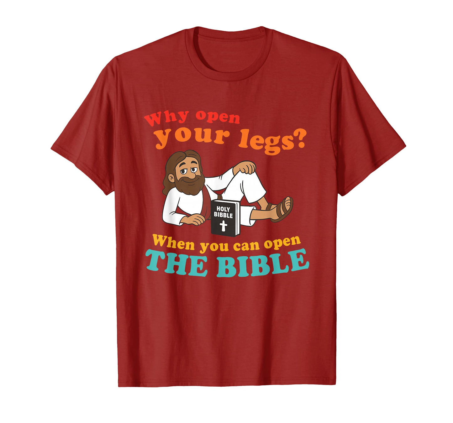 Why Open Your Legs? When You Can Open The Bible Christ T-Shirt