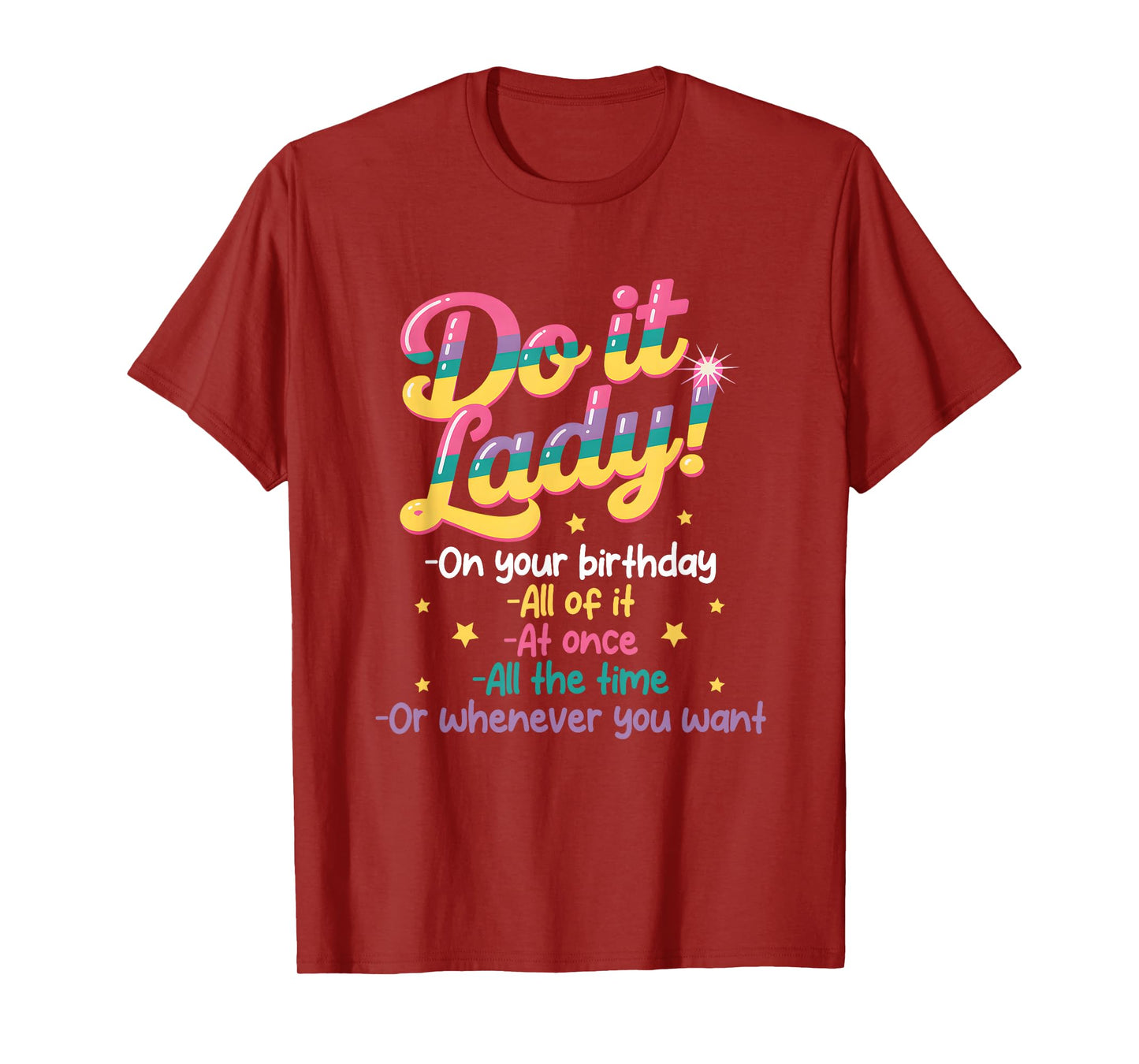 Do I t Lady On Your Birthday Whenever You Want Humor Jokes T-Shirt