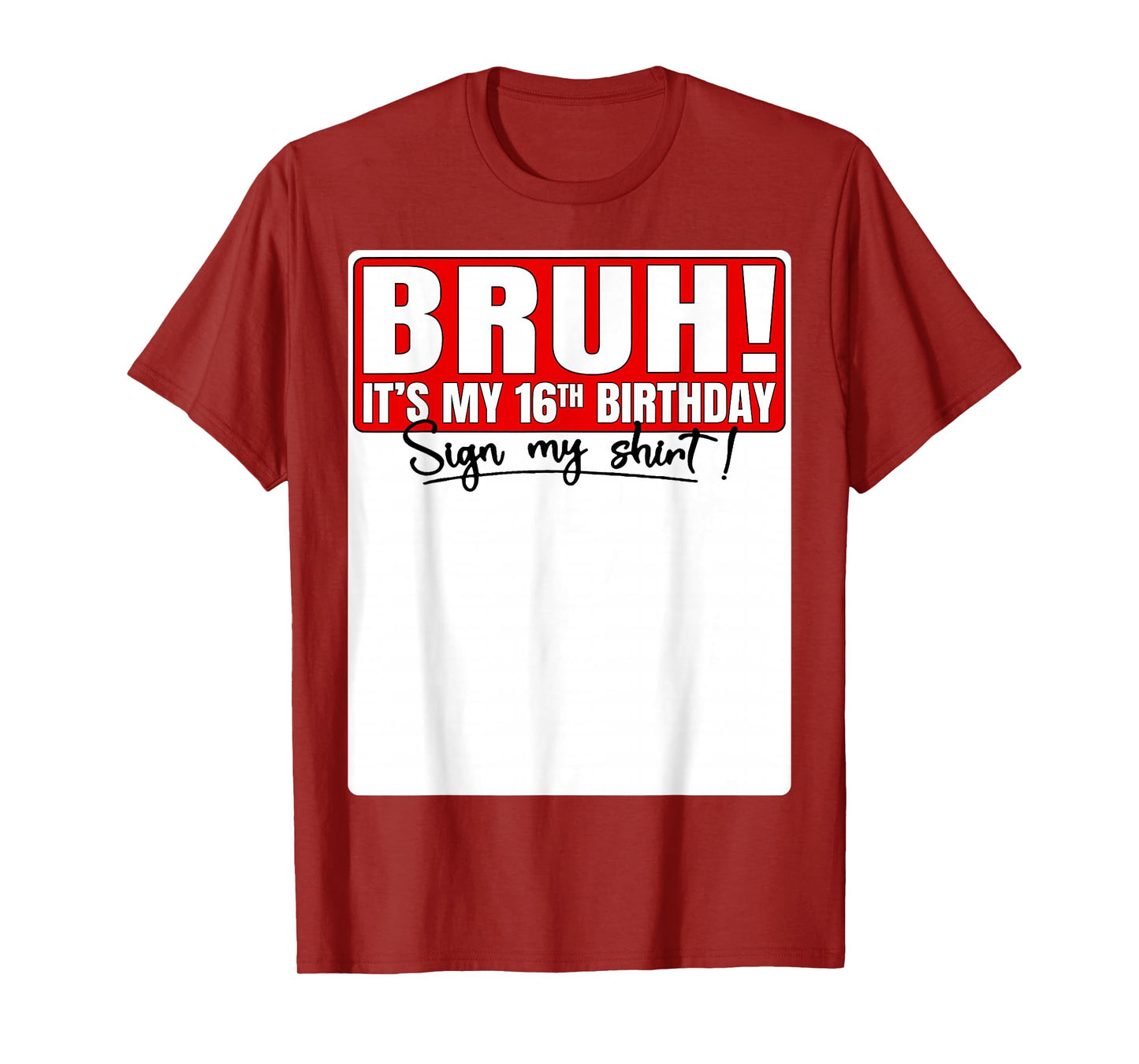 Bruh It's My 16th Birthday Sign My Shirt 16 Year Old Bday T-Shirt