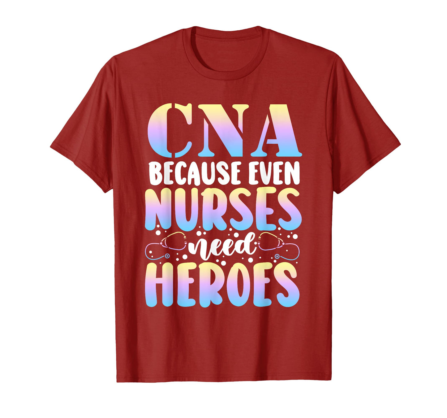 Funny CNA Because Even Nurses Need Heroes CNA Nurse T-Shirt
