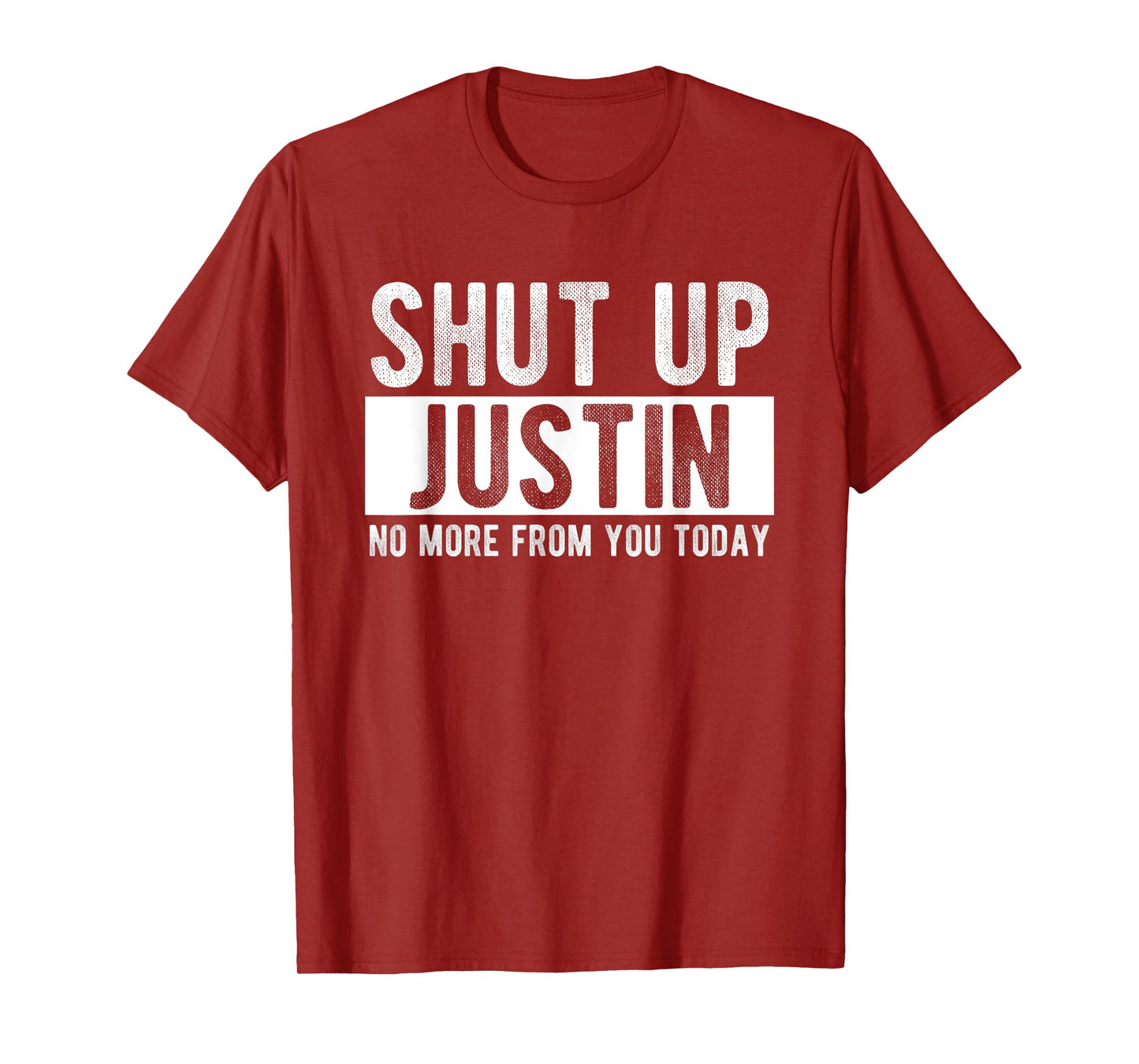 Shut Up Justin No More From You Today Funny Justin Name T-Shirt