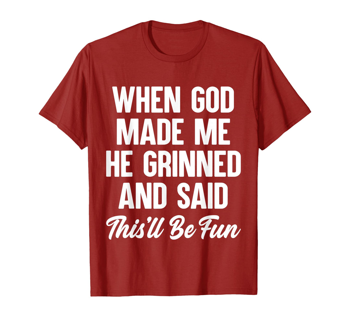 When God Made Me He Grinned and Said This'll Be Fun T-Shirt