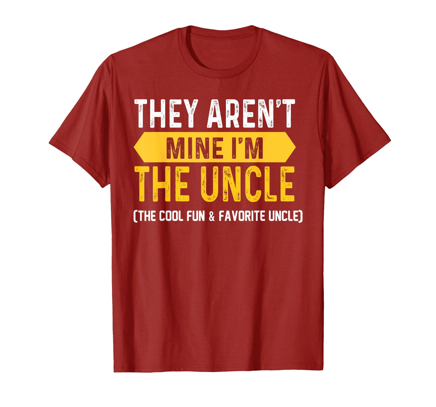 They Aren't Mine I'm The Uncle The Cool Fun & Favorite Uncle T-Shirt