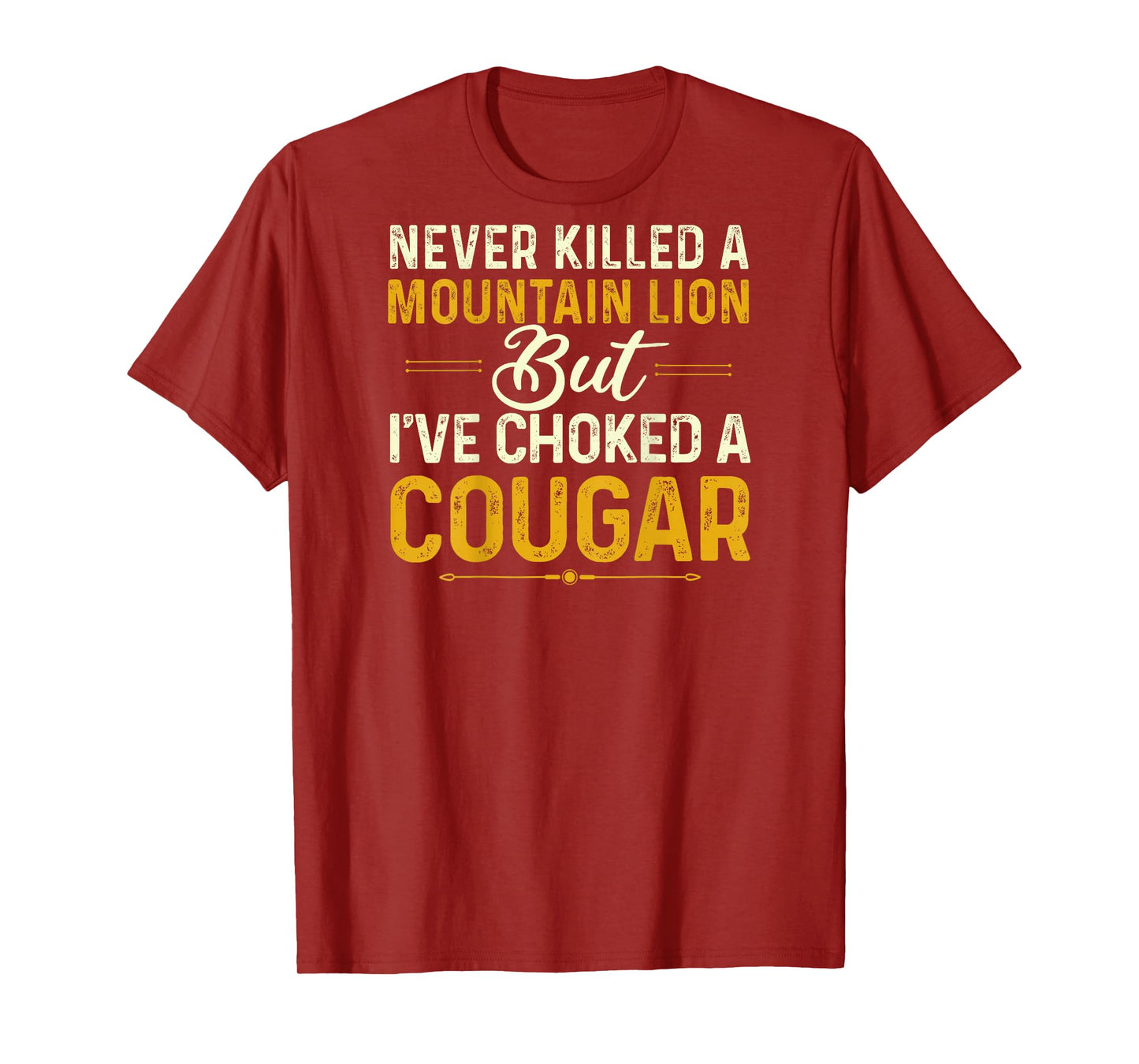 Never Killed A Mountain Lion But I've Choked Cougar(On Back) T-Shirt