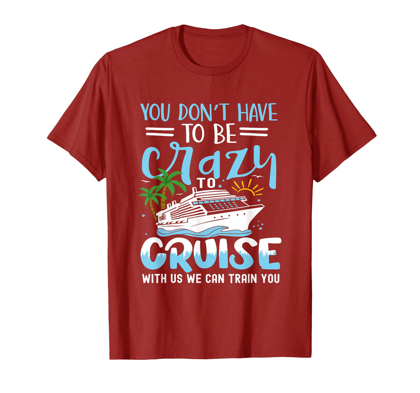 you don't have to be crazy to cruise with us we can train yo T-Shirt, Small, Black