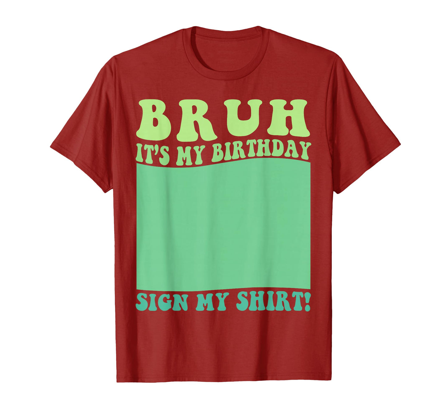 Bruh It's My Birthday Sign My Shirt Party Kids Mens & Womens T-Shirt