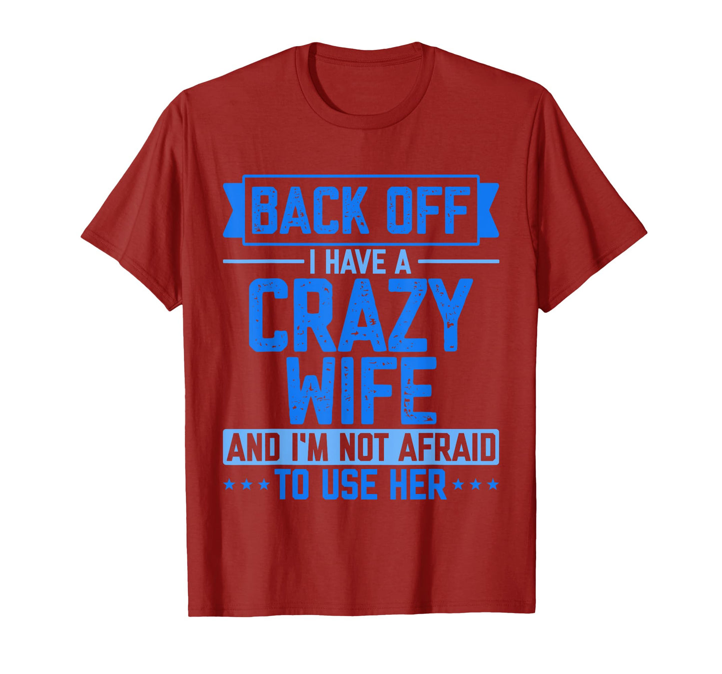Back Off I Have A Crazy Wife And I'm Not Afraid To Use Her T-Shirt