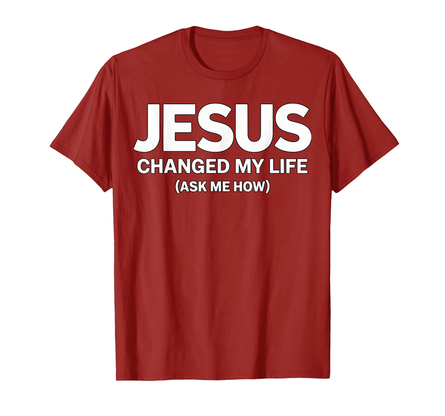 Jesus Changed My Life Ask me How Faith T-Shirt