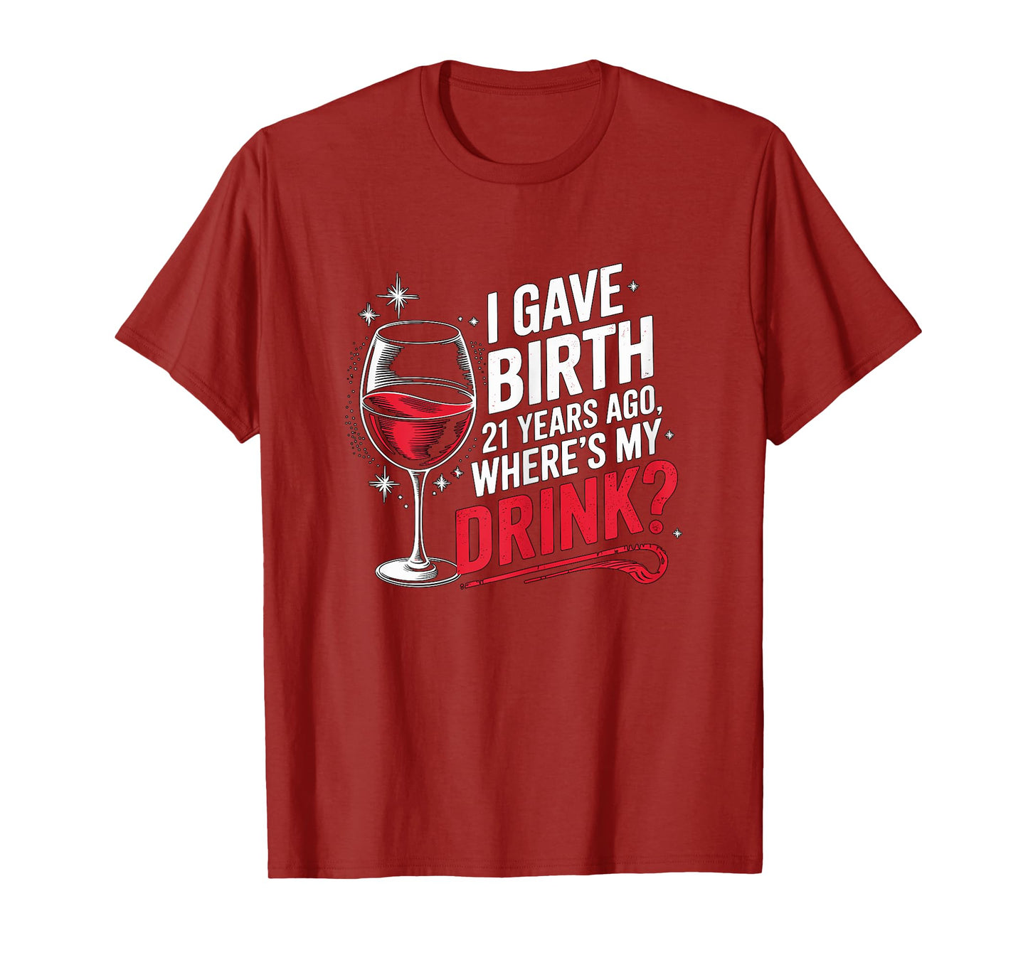 I gave Birth 21 Years ago where's my Drink 21st Birthday Mom T-Shirt