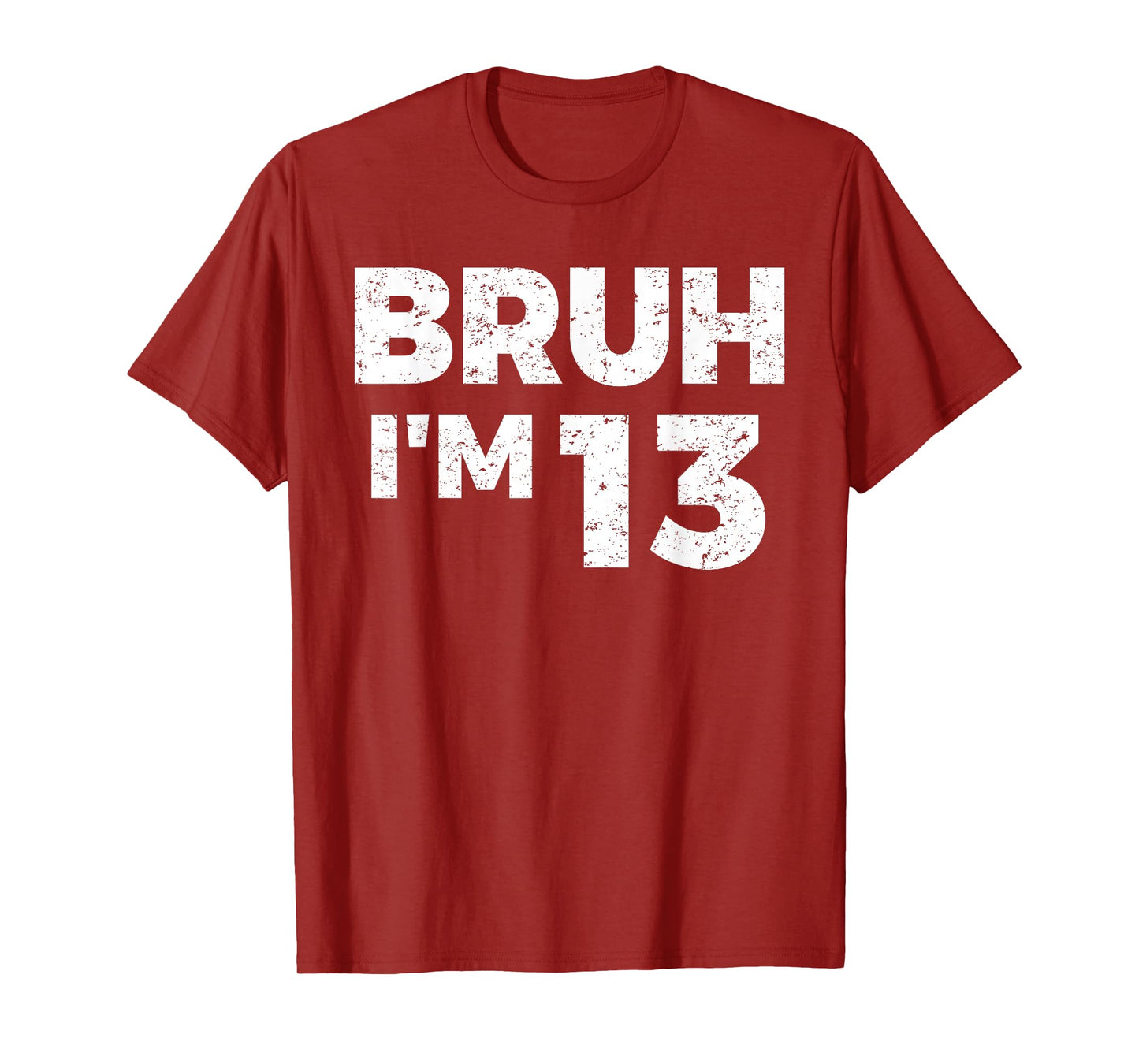 Bruh I'm 13 Bruh It's My 13th Birthday 13 Year Old Birthday T-Shirt