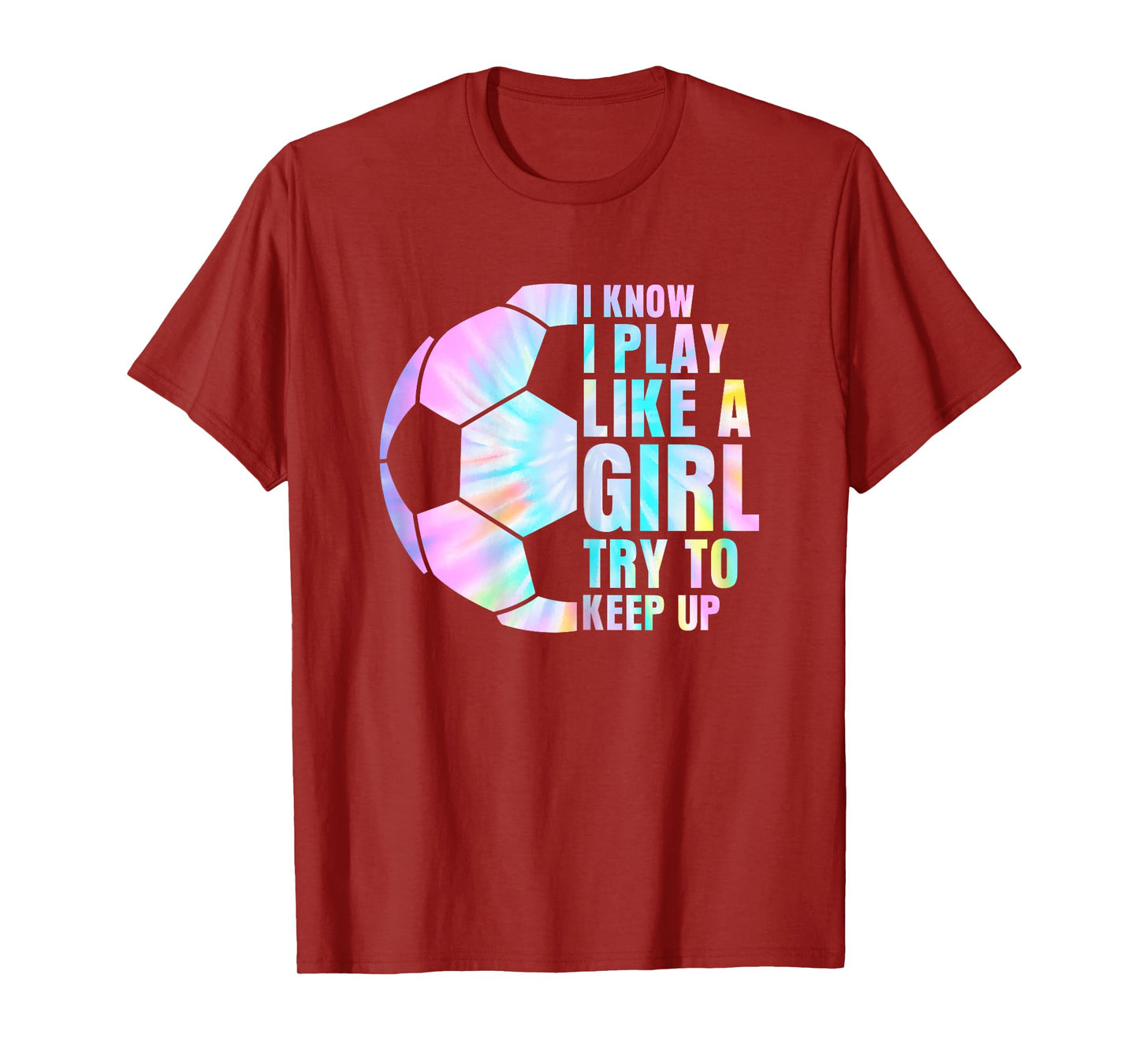 I Know I Play Like A Girl Try To Keep Up Soccer Girl T-Shirt