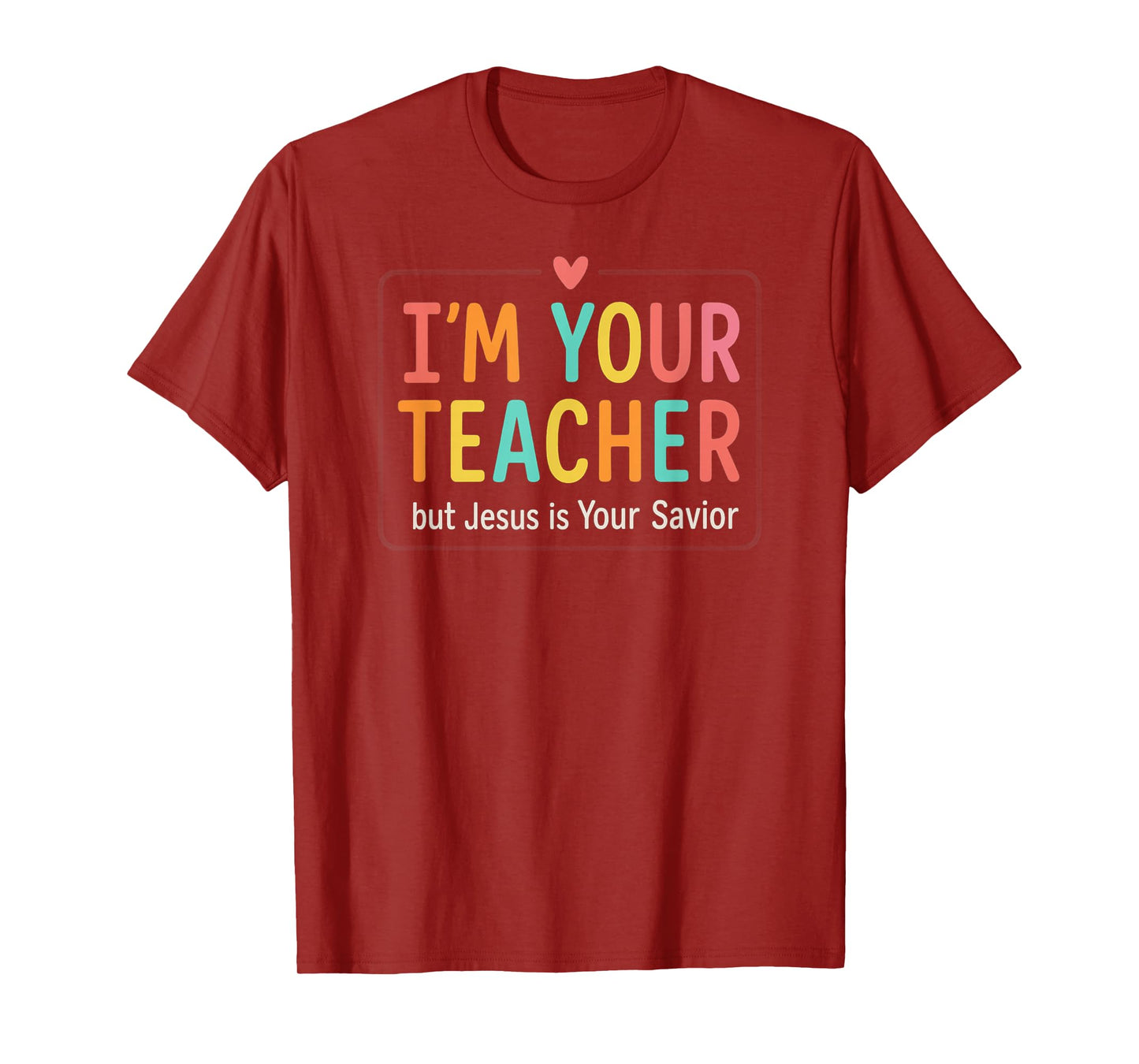 I’m Your Teacher But Jesus is Your Savior Colorful Christian T-Shirt