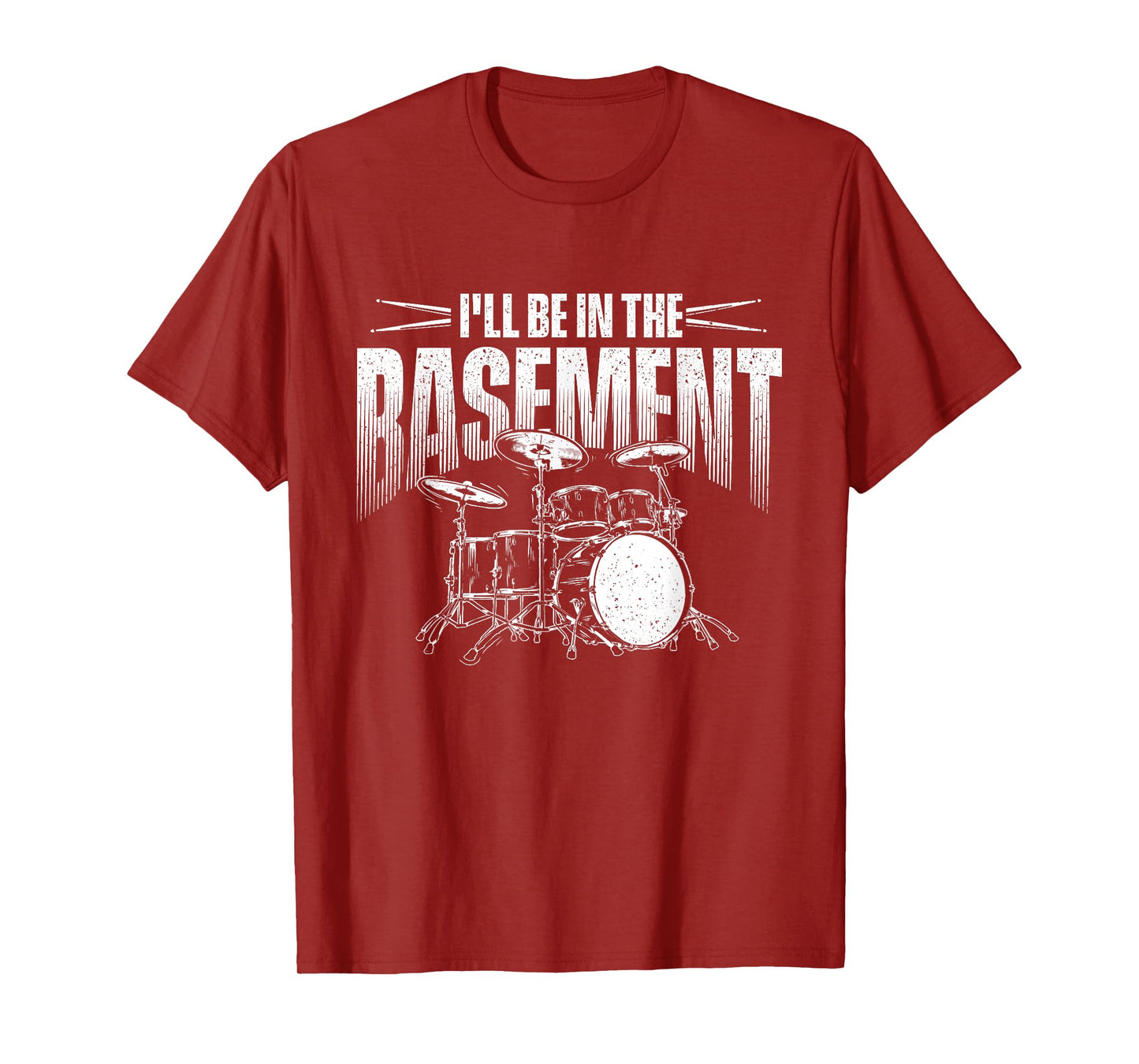 I'll Be In The Basement - Drumming Lover Drummer T-Shirt