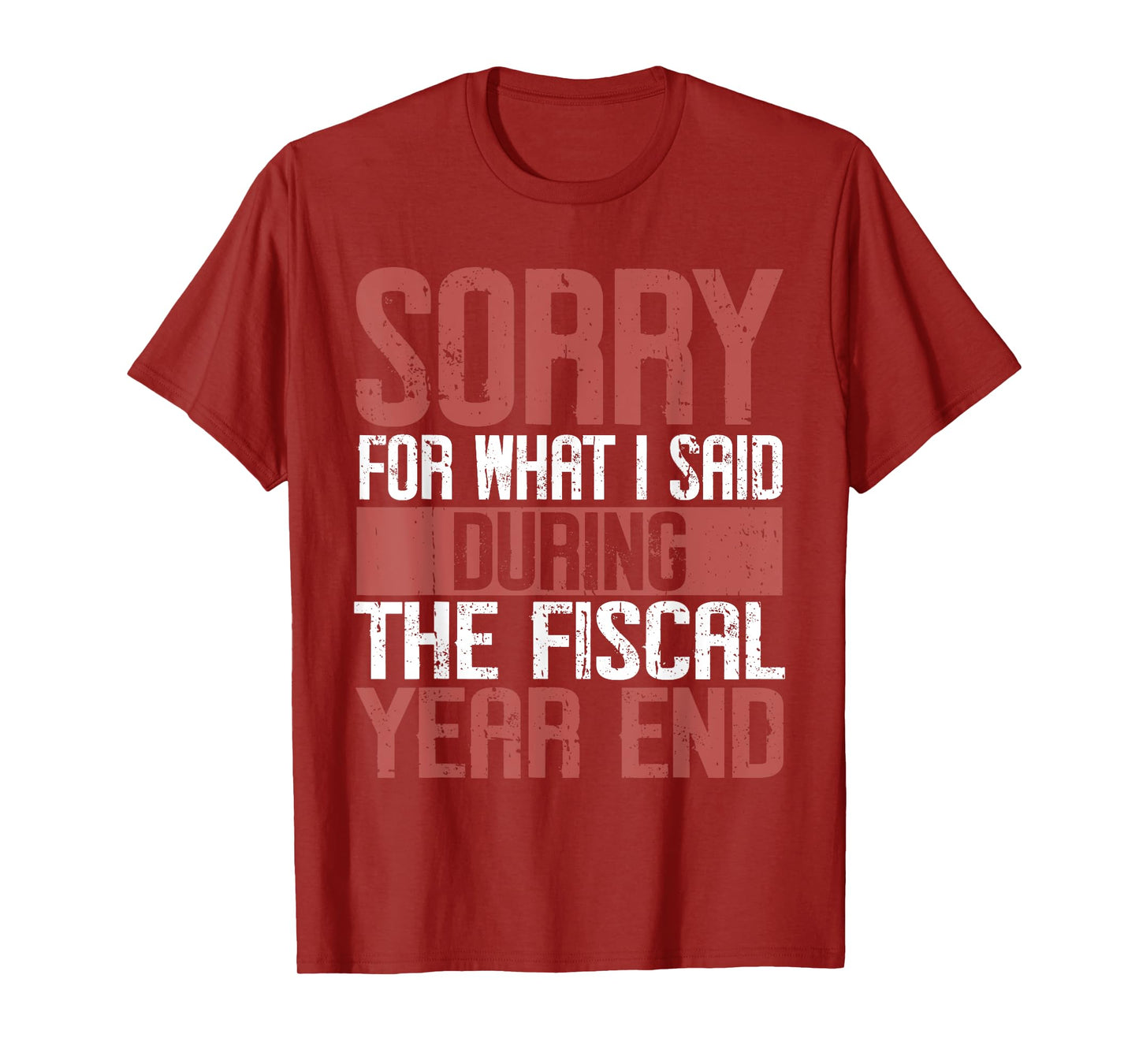 Sorry for what i said Druing the Fiscal Year end Banker T-Shirt