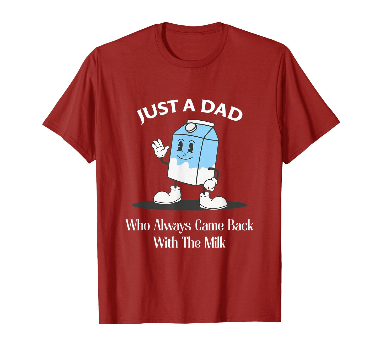 Just A Dad Who Always Came Back With The Milk T-Shirt