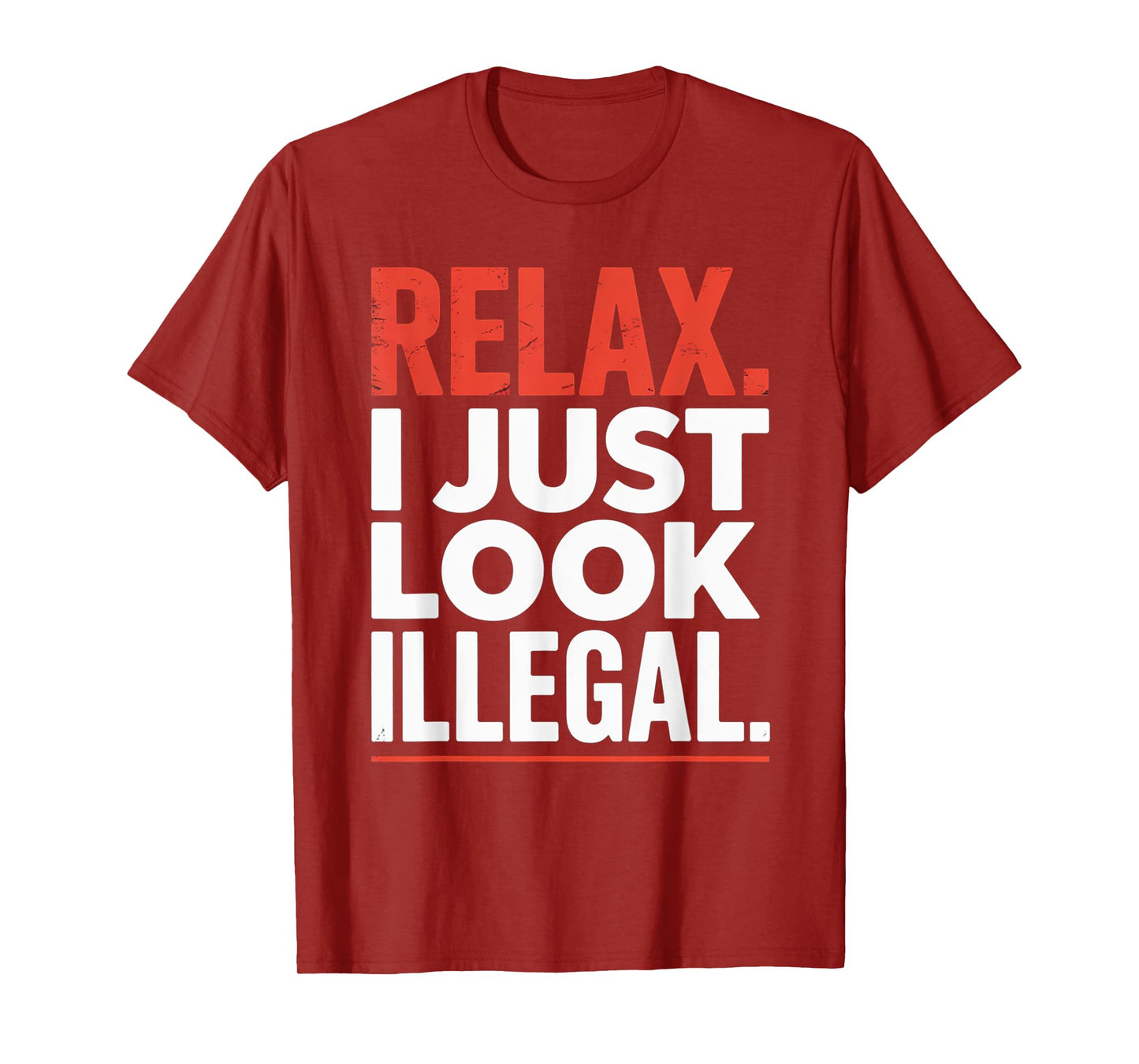 Relax I Just Look Illegal Funny Sarcastic Joke T-Shirt