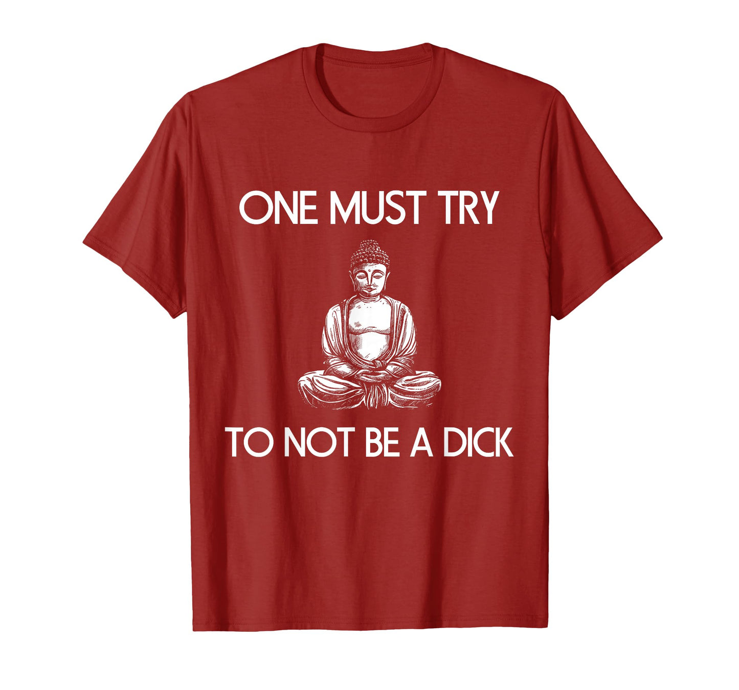 Buddha One Must Try Not To Be A Dick Meditation T Shirt T-Shirt