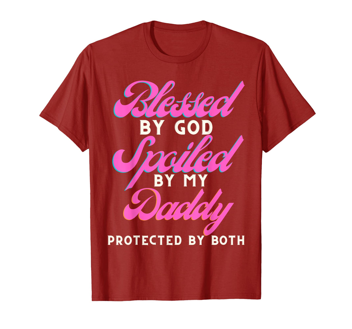 Blessed by God Spoiled by My Daddy Protected by Both T-Shirt