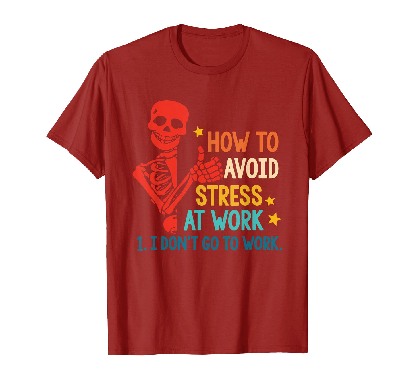 How To Avoid Stress At Work 1. I Don't Go To Work Design T-Shirt