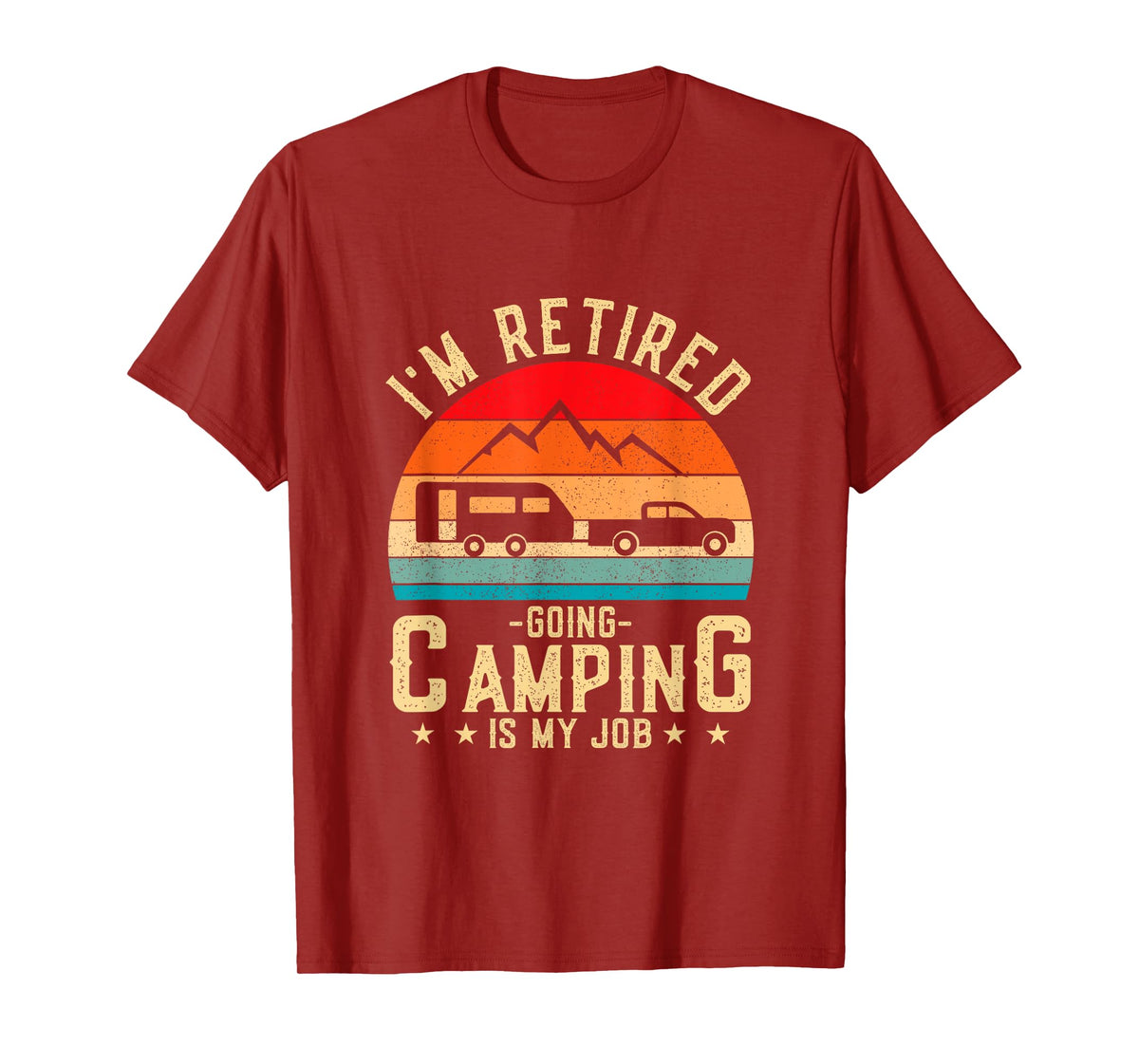 I'm Retired Going Camping Is My Job T-Shirt