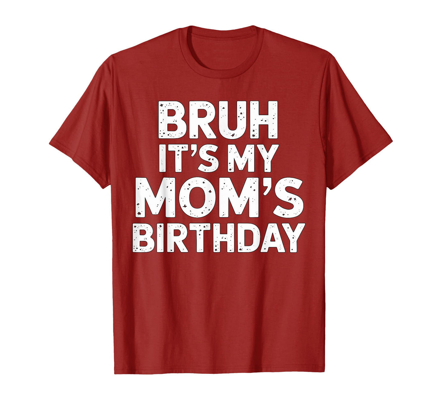 Bruh it's my Mom's Birthday T-Shirt