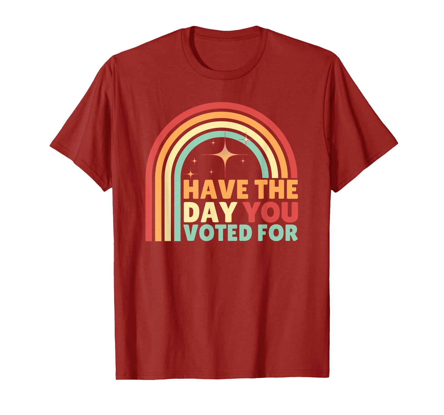 Groovy Have The Day YOU Voted For Retro T-Shirt