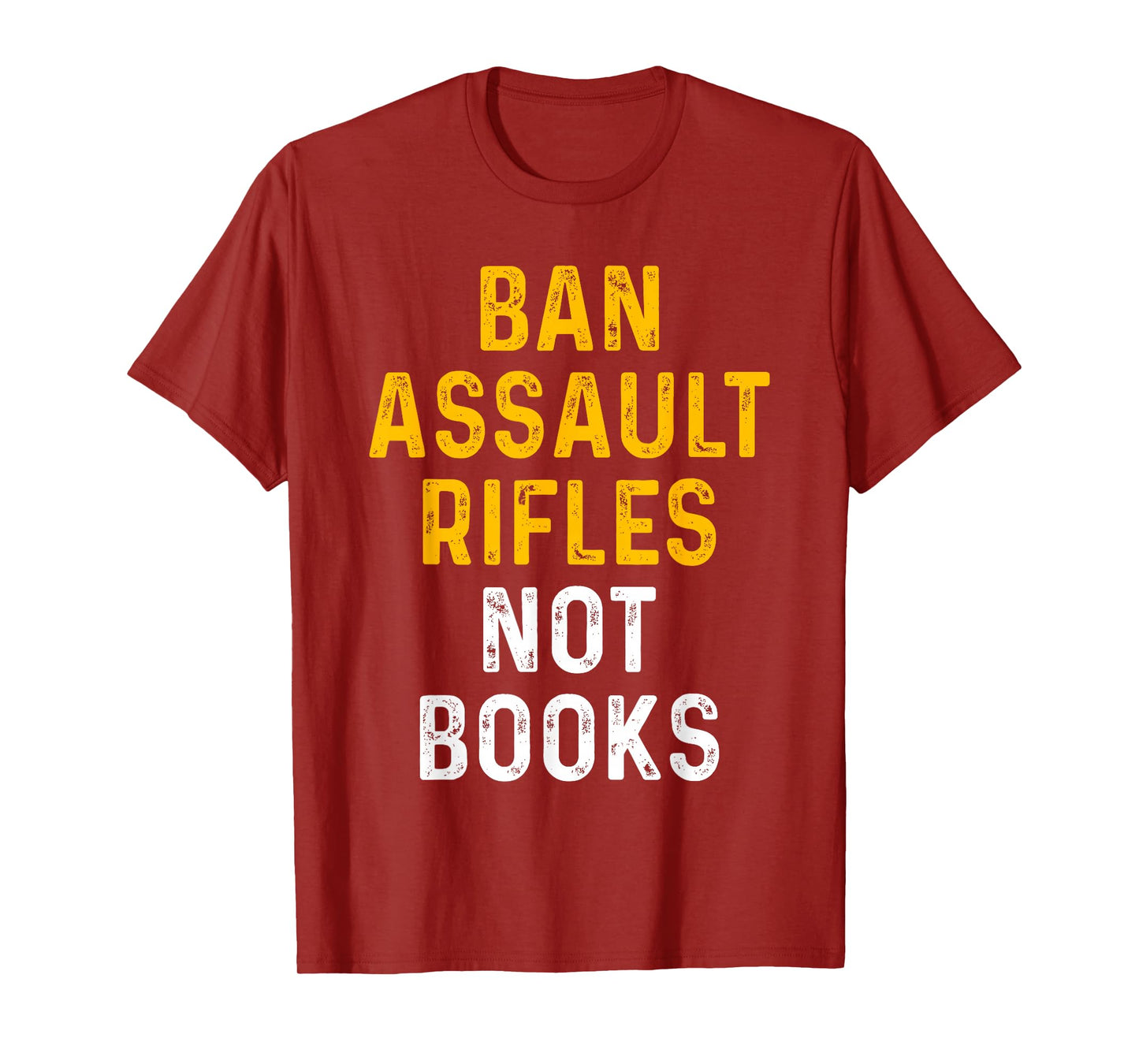 Ban Assault Weapons Now Ban Assault Rifles Not Books T-Shirt