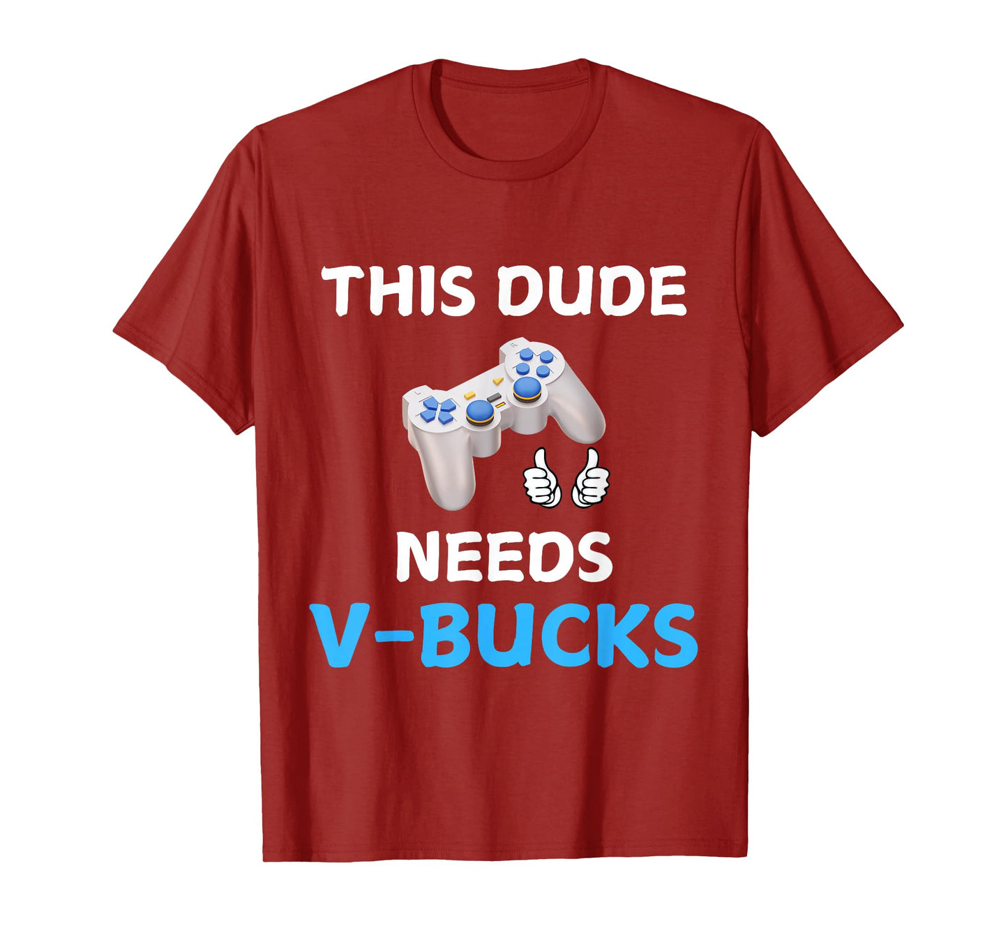 Funny This Dude Needs V-Bucks Will Work For Bucks Gamer T-Shirt