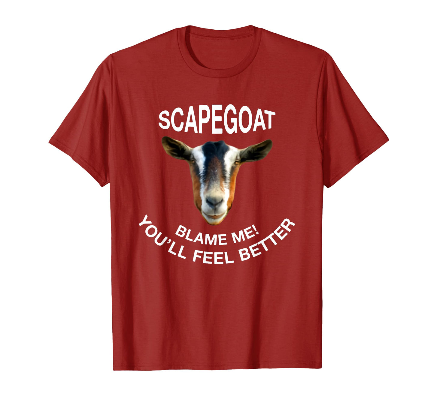 Goat Scapegoat Blame Me! You'll Feel Better Funny Saying T-Shirt