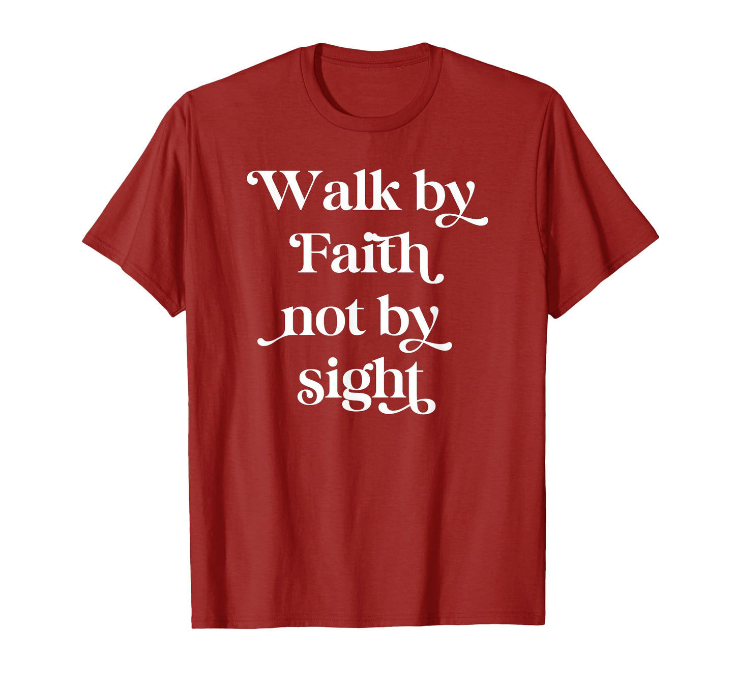 Walk by Faith Not by Sight T-Shirt