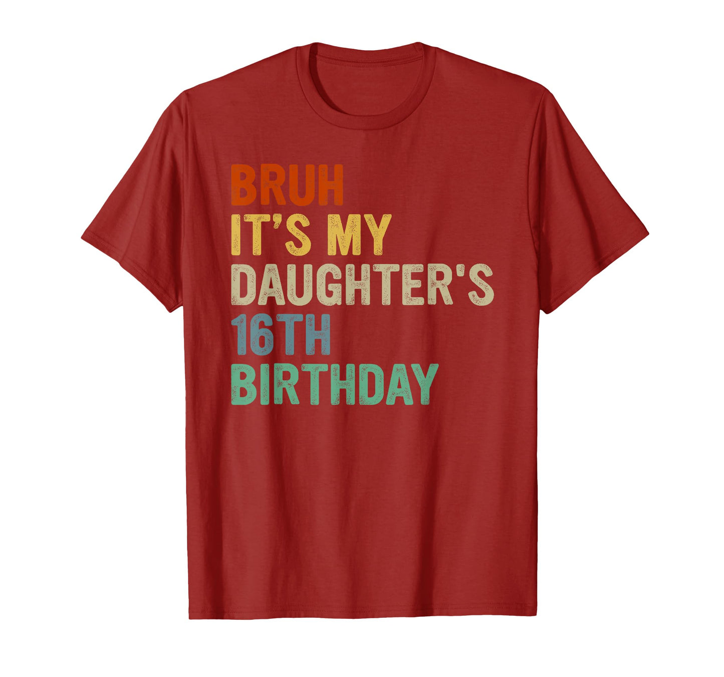 Bruh It's My Daughter's 16th Birthday Turning 16 Years Old T-Shirt