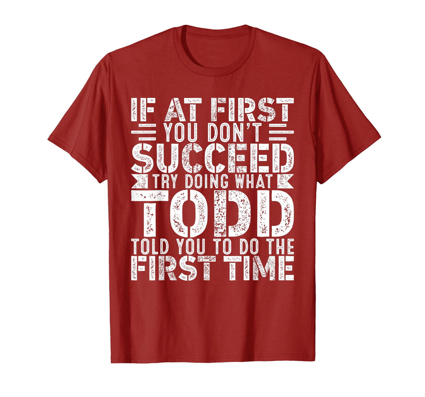 If At First You Don't Succeed Try Doing What Funny TODD T-Shirt