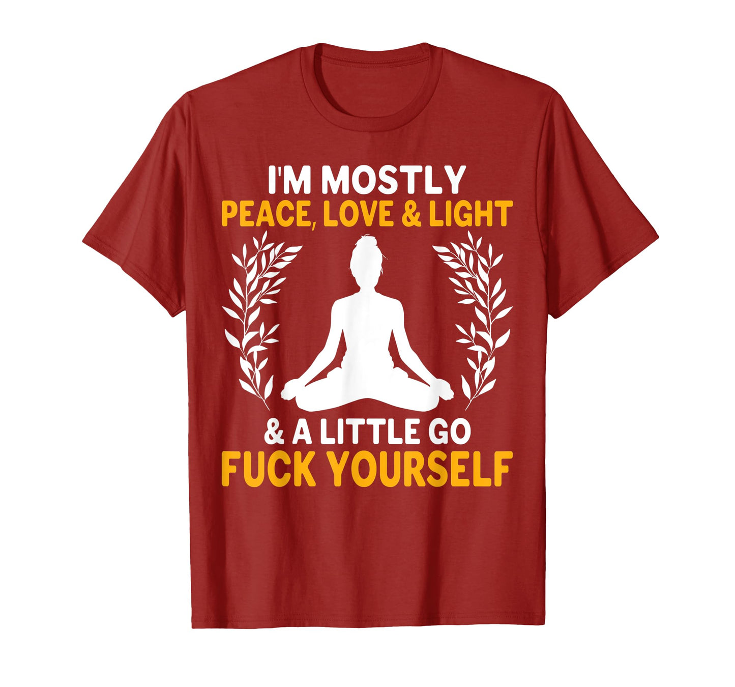 i'm mostly peace, love & light & a little go fuck yourself. y T-Shirt