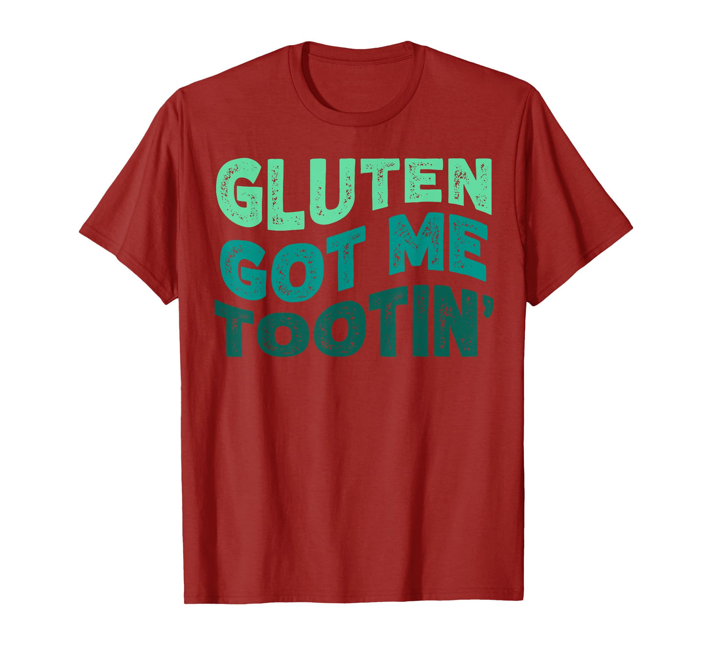 GLUTEN GOT ME TOOTIN' Funny Gluten Diet Gassy Fart T-Shirt