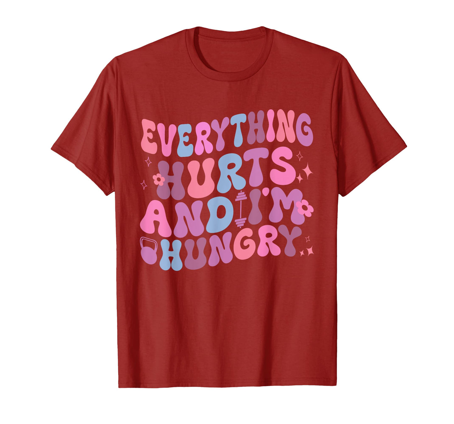 Everything Hurts And I'm Hungry Gym Workout Womens mens T-Shirt
