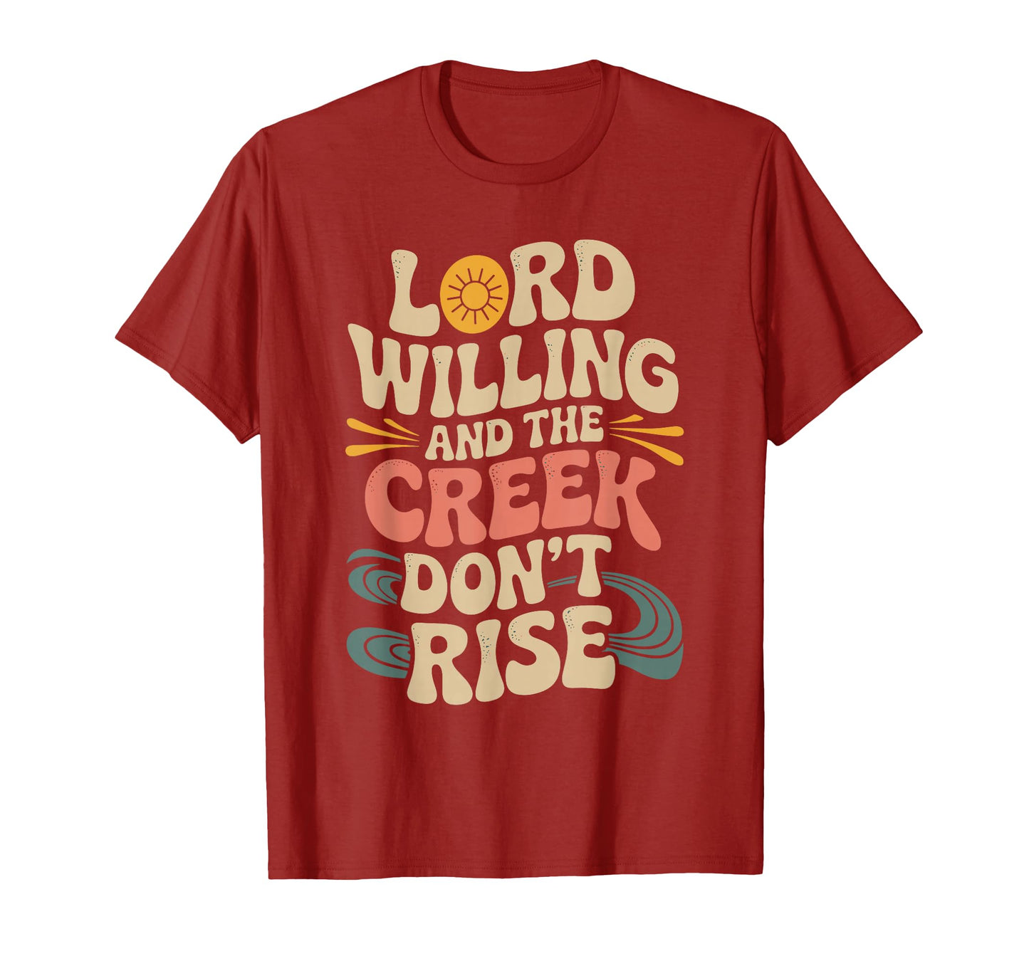 Good Lord Willing and The Creek Don’t Rise 70s Retro T-Shirt