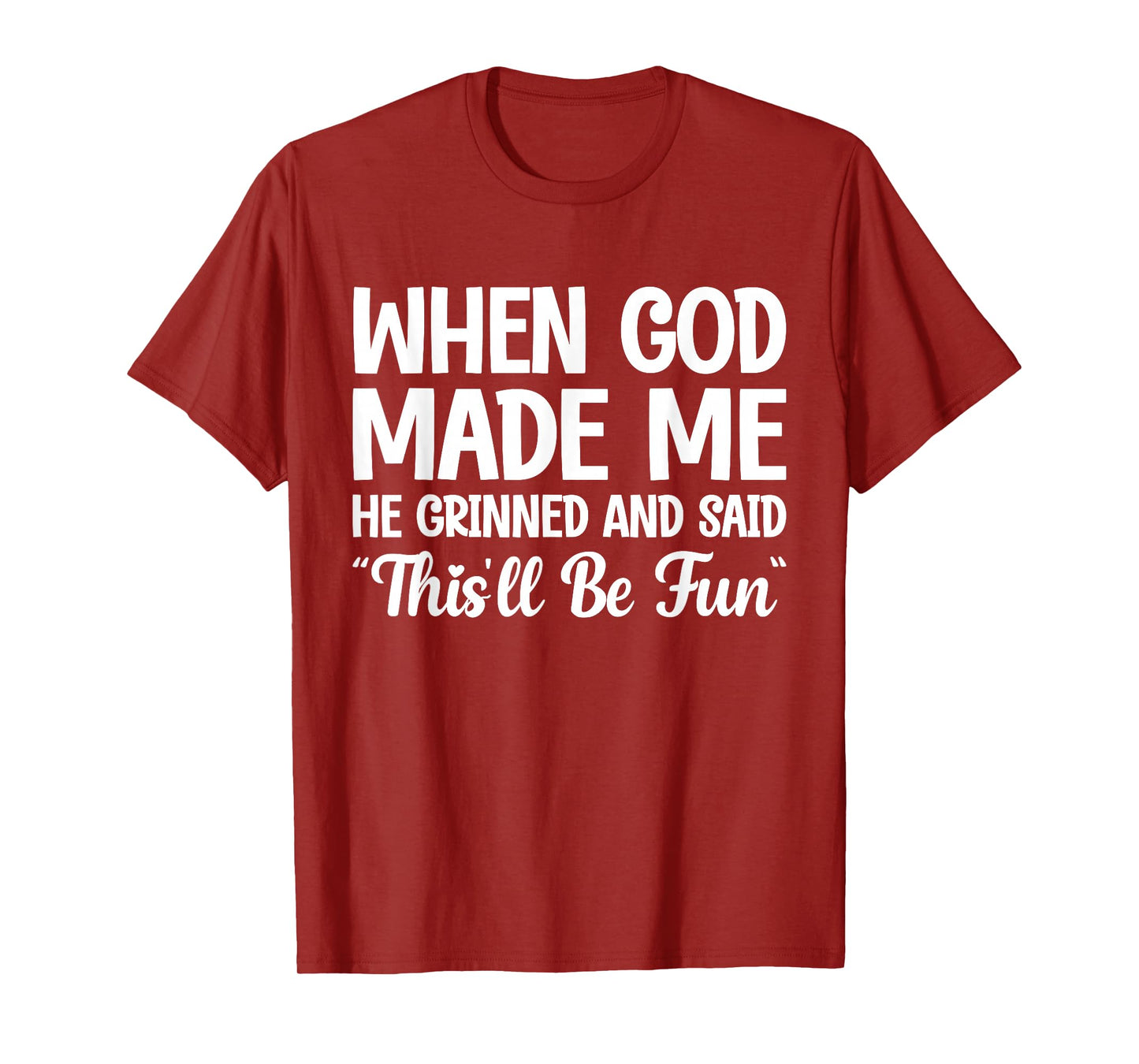 When God Made Me He Grinned and Said This'll Be Fun T-Shirt