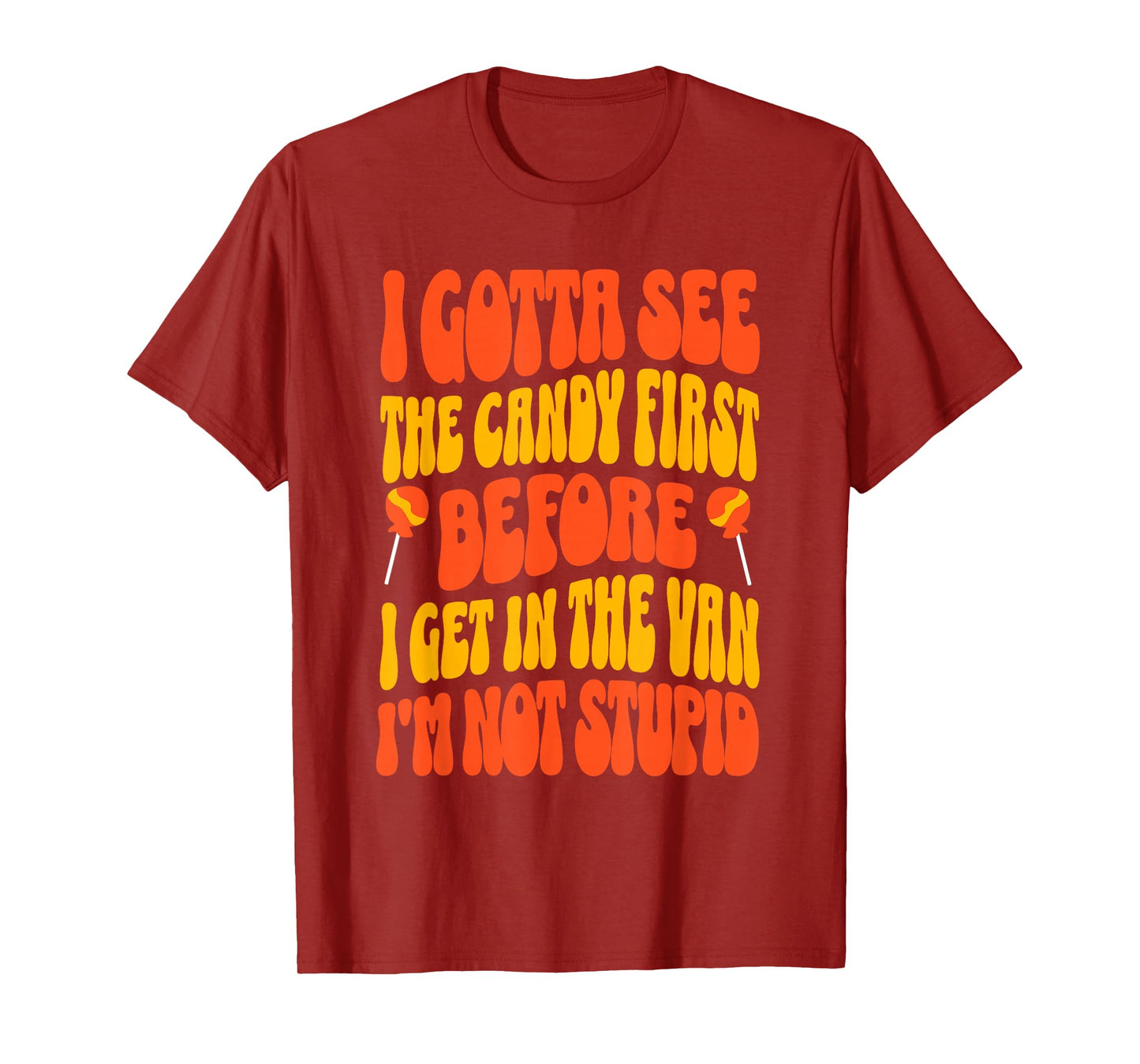 I Gotta See the Candy First Funny Halloween Adult Humor T-Shirt