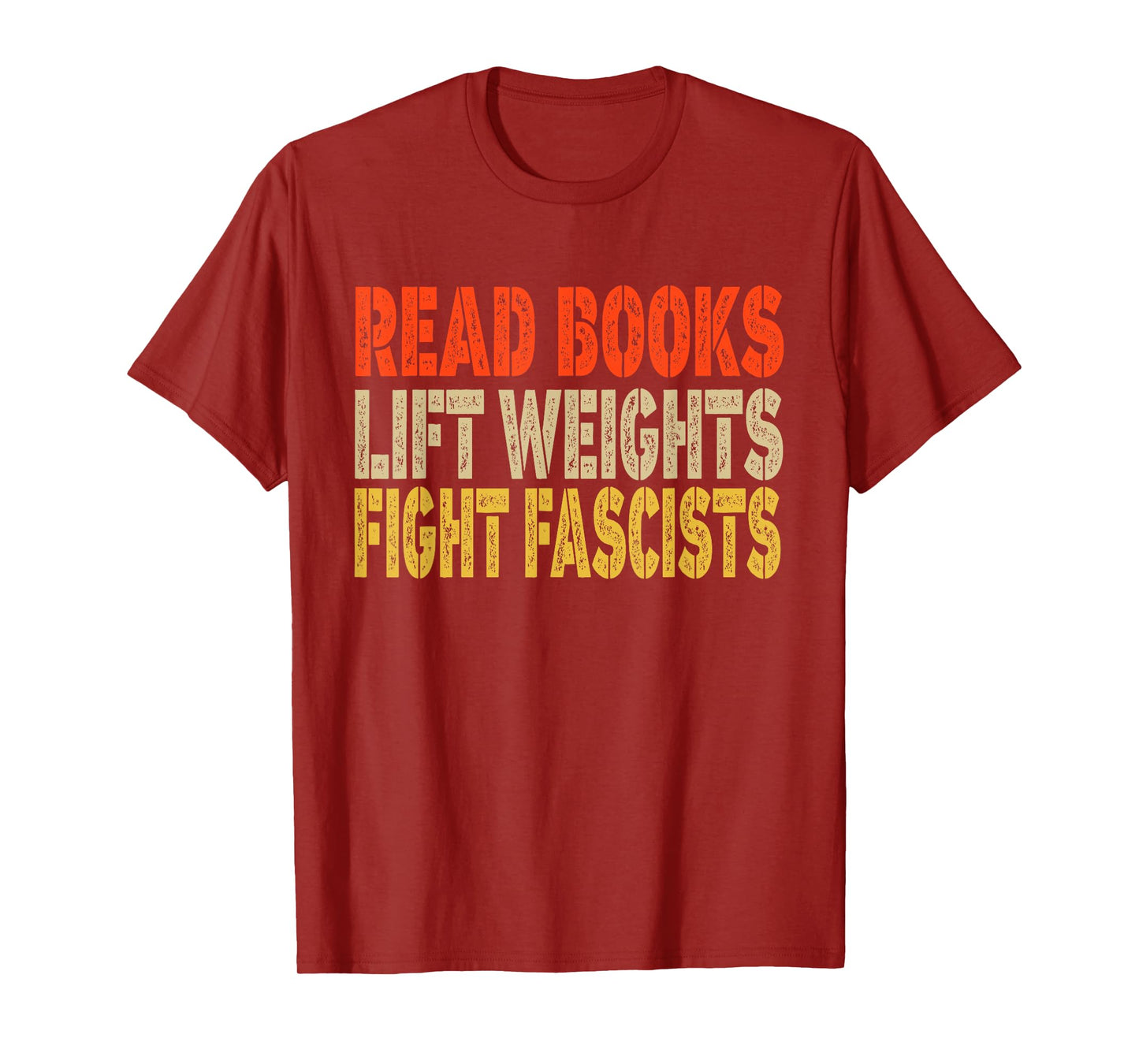 Read Books Lift Weights Fight Fascists Reading Funny T-Shirt
