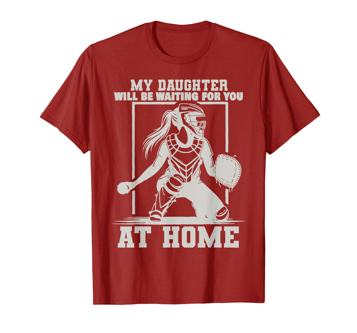 My Daughter Will Be Waiting For You At Home Baseball Lover T-Shirt